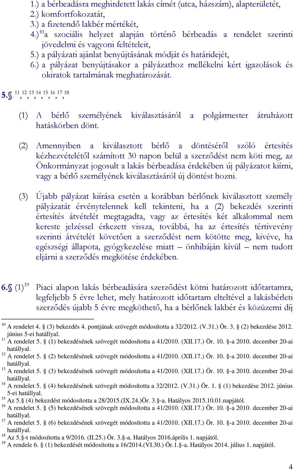 ) a pályázat benyújtásakor a pályázathoz mellékelni kért igazolások és okiratok tartalmának meghatározását. 5.