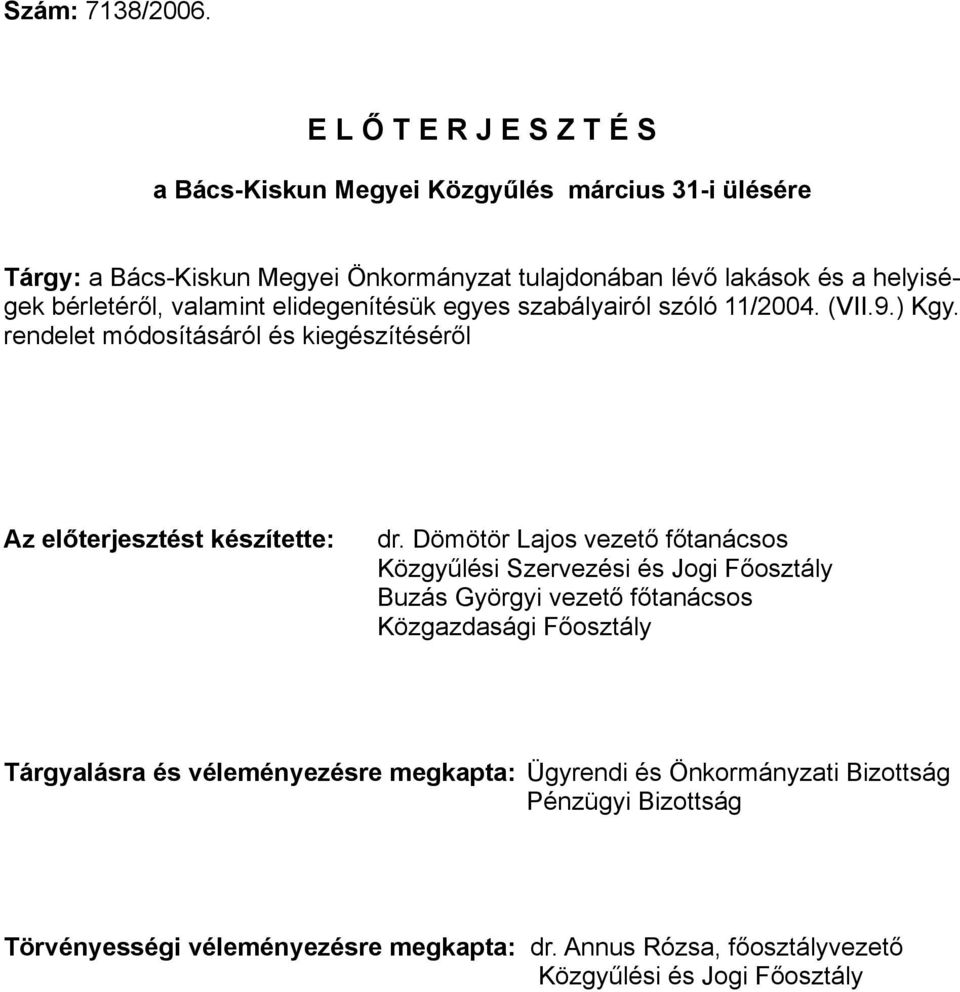 bérletéről, valamint elidegenítésük egyes szabályairól szóló 11/2004. (VII.9.) Kgy. rendelet módosításáról és kiegészítéséről Az előterjesztést készítette: dr.