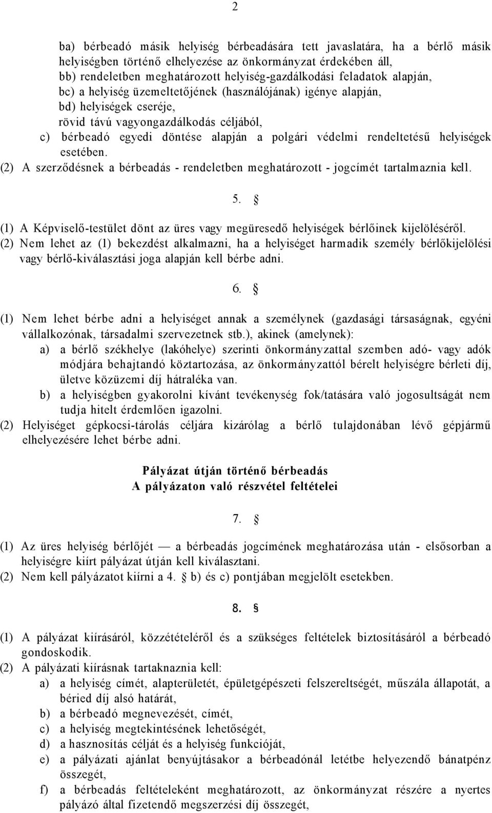 rendeltetésű helyiségek esetében. (2) A szerződésnek a bérbeadás - rendeletben meghatározott - jogcímét tartalmaznia kel1. 5.