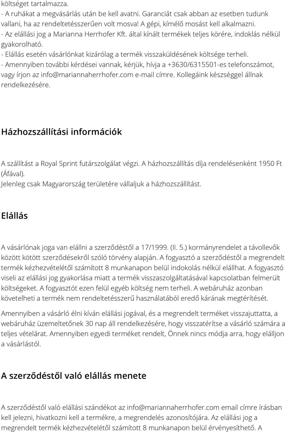 - Amennyiben további kérdései vannak, kérjük, hívja a +3630/6315501-es telefonszámot, vagy írjon az info@mariannaherrhofer.com e-mail címre. Kollegáink készséggel állnak rendelkezésére.