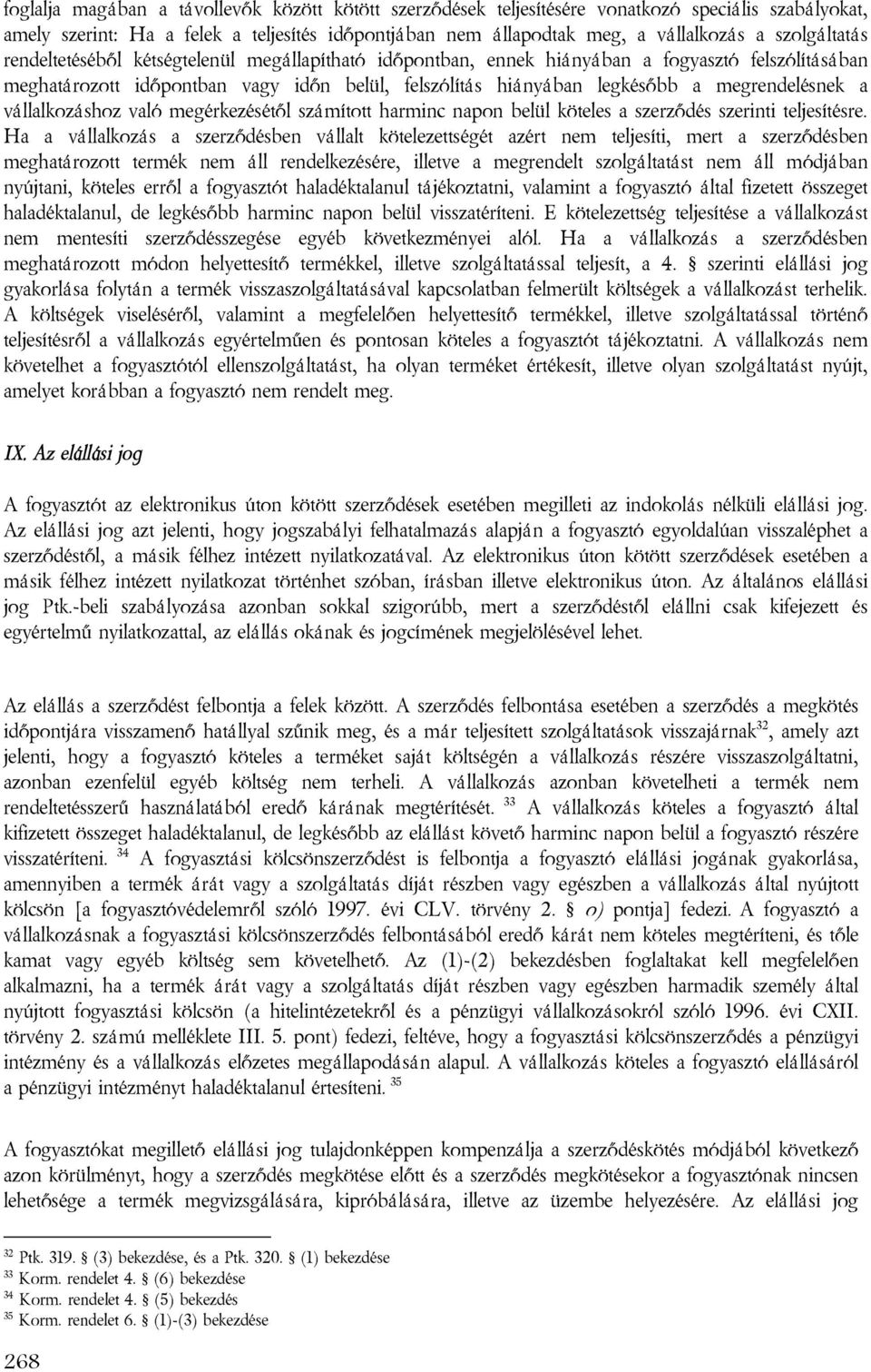 megrendelésnek a vállalkozáshoz való megérkezésétől számított harminc napon belül köteles a szerződés szerinti teljesítésre.