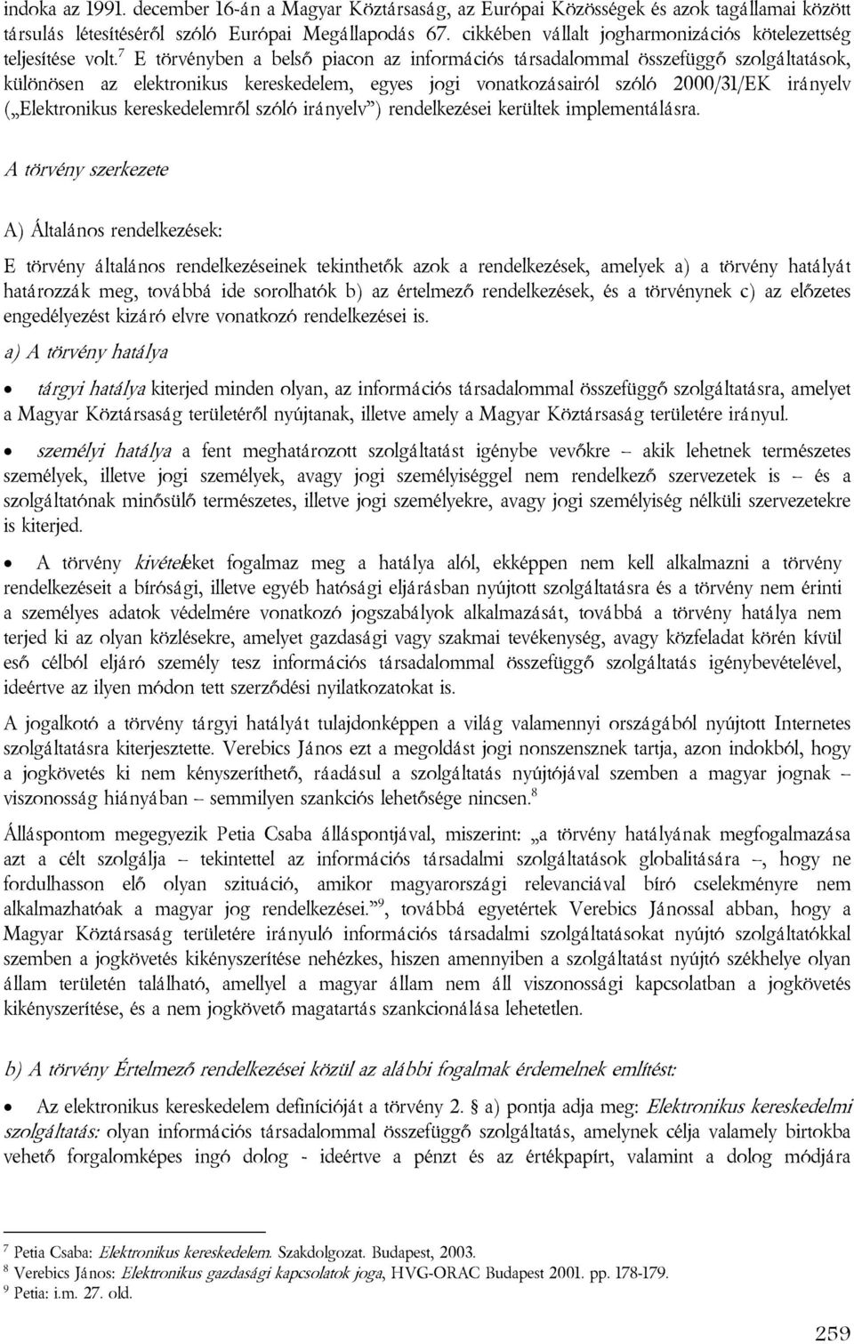 7 E törvényben a belső piacon az információs társadalommal összefüggő szolgáltatások, különösen az elektronikus kereskedelem, egyes jogi vonatkozásairól szóló 2000/31/EK irányelv ( Elektronikus