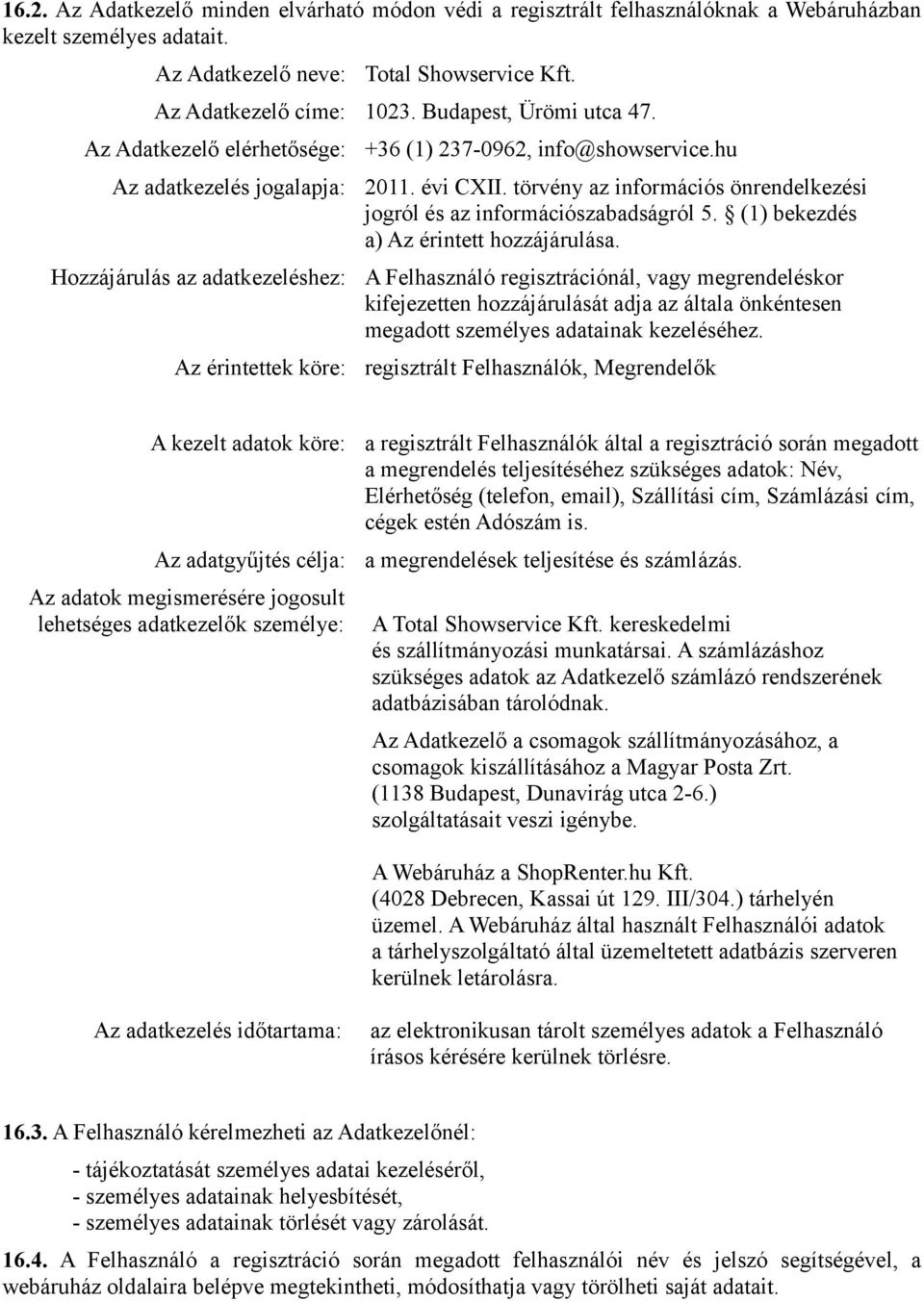 törvény az információs önrendelkezési jogról és az információszabadságról 5. (1) bekezdés a) Az érintett hozzájárulása.