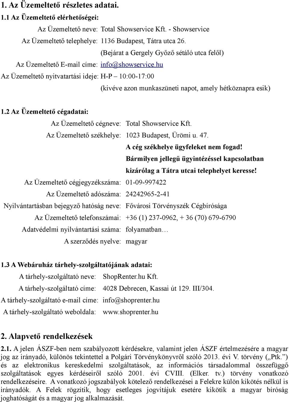 hu Az Üzemeltető nyitvatartási ideje: H-P 10:00-17:00 (kivéve azon munkaszüneti napot, amely hétköznapra esik) 1.2 Az Üzemeltető cégadatai: Az Üzemeltető cégneve: Total Showservice Kft.