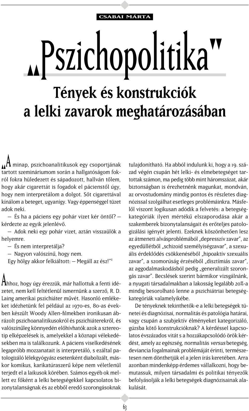 hogy akár cigarettát is fogadok el pácienst l úgy, hogy nem interpretálom a dolgot. S t cigarettával kínálom a beteget, ugyanígy. Vagy éppenséggel tüzet adok neki.