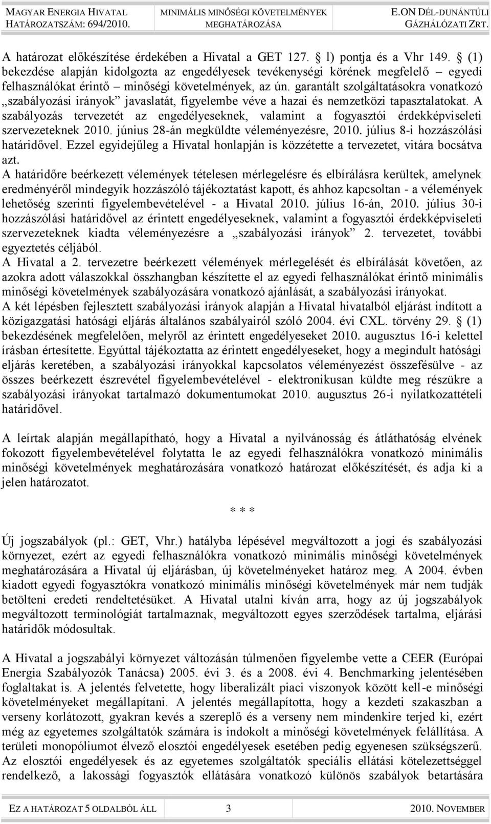 garantált szolgáltatásokra vonatkozó szabályozási irányok javaslatát, figyelembe véve a hazai és nemzetközi tapasztalatokat.