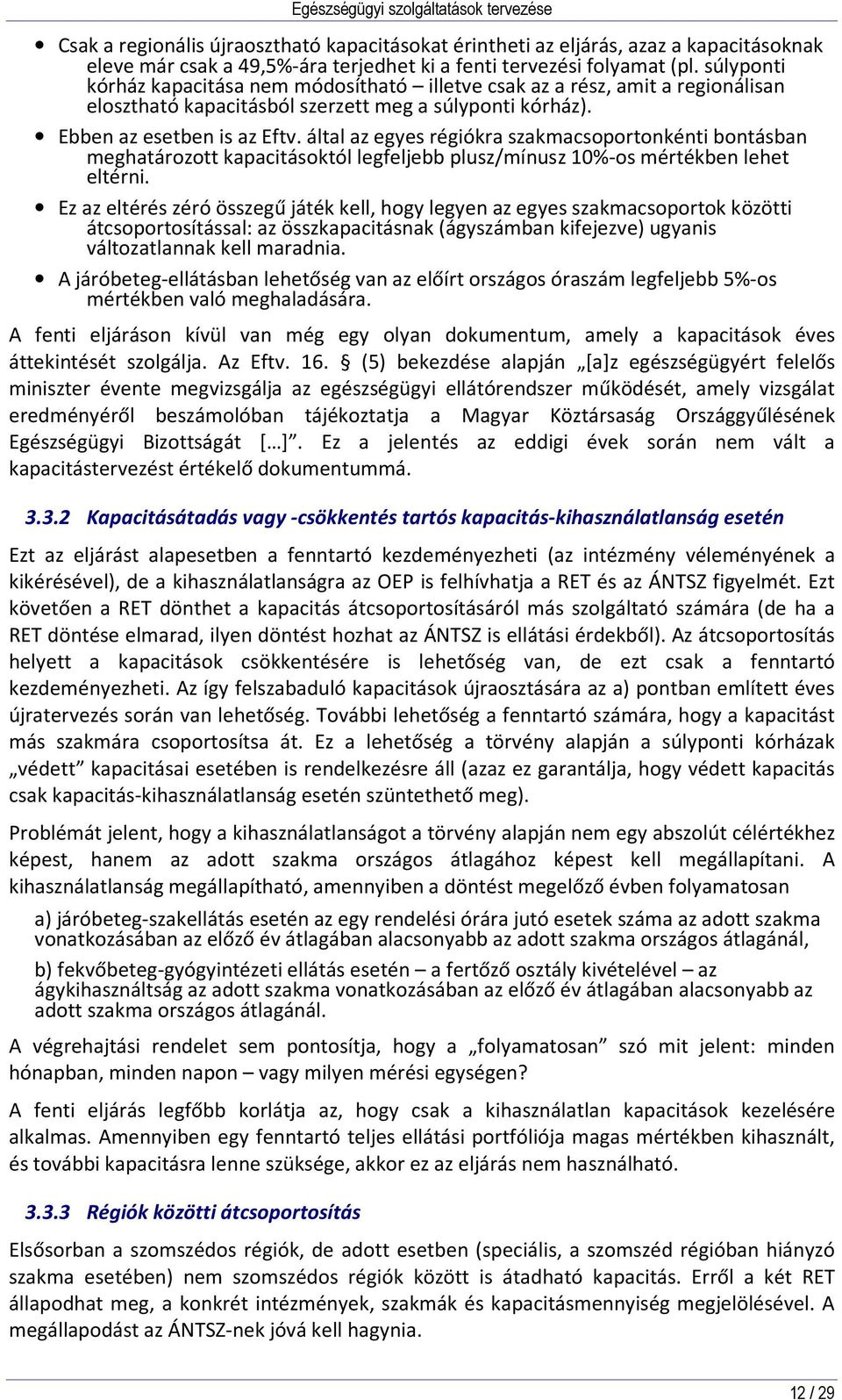 által az egyes régiókra szakmacsoportonkénti bontásban meghatározott kapacitásoktól legfeljebb plusz/mínusz 10%-os mértékben lehet eltérni.