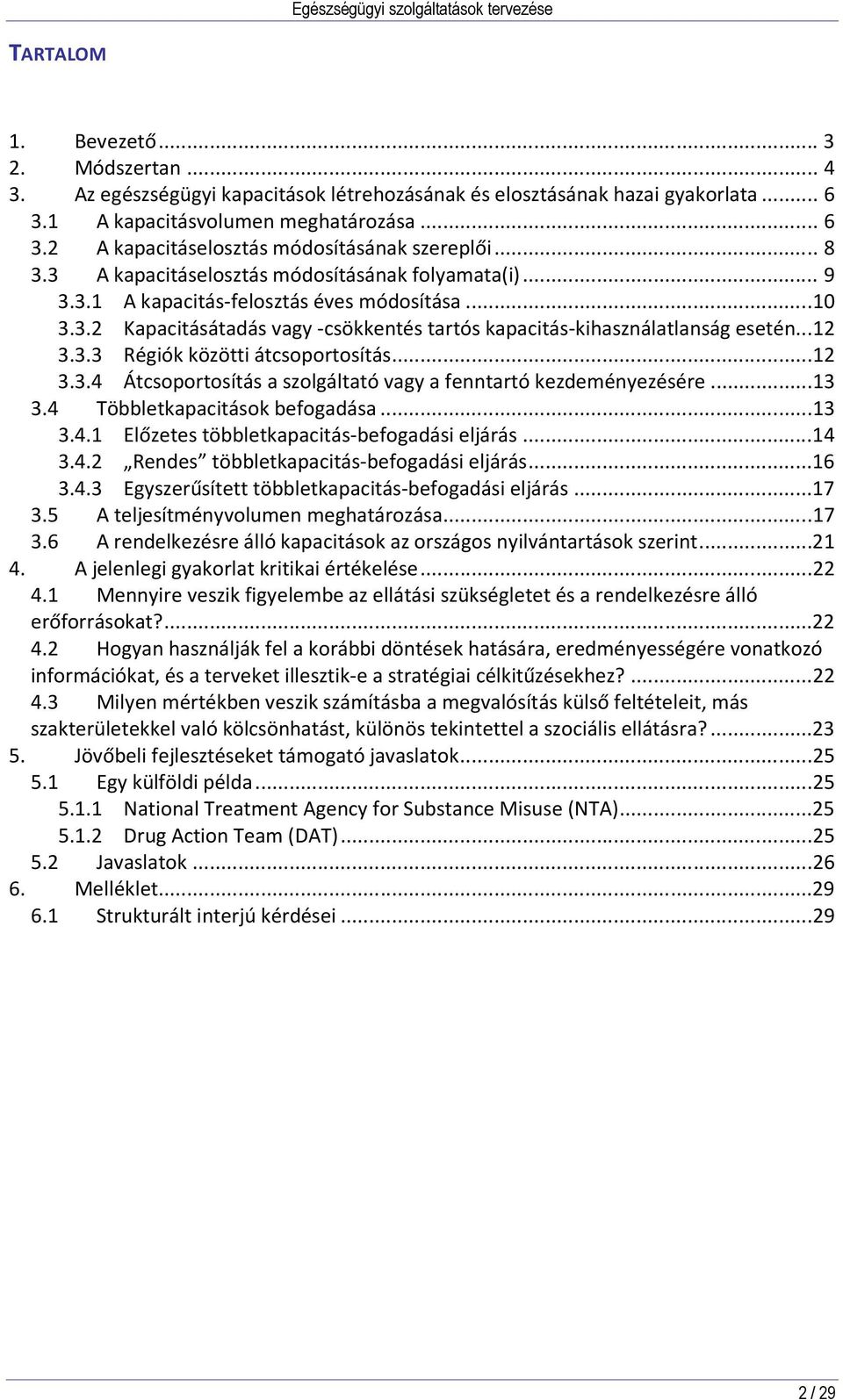 ..12 3.3.4 Átcsoportosítás a szolgáltató vagy a fenntartó kezdeményezésére...13 3.4 Többletkapacitások befogadása...13 3.4.1 Előzetes többletkapacitás-befogadási eljárás...14 3.4.2 Rendes többletkapacitás-befogadási eljárás.