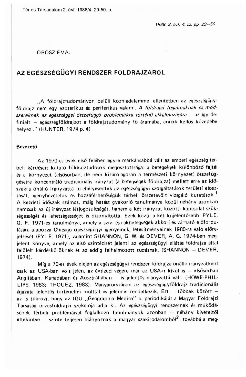 A földrajzi fogalmaknak és módszereknek az egészséggel összefüggő problémákra történ ő alkalmazására az így definiált egészségföldrajzot a földrajztudomány f ő áramába, annak kell ős közepébe helyezi.