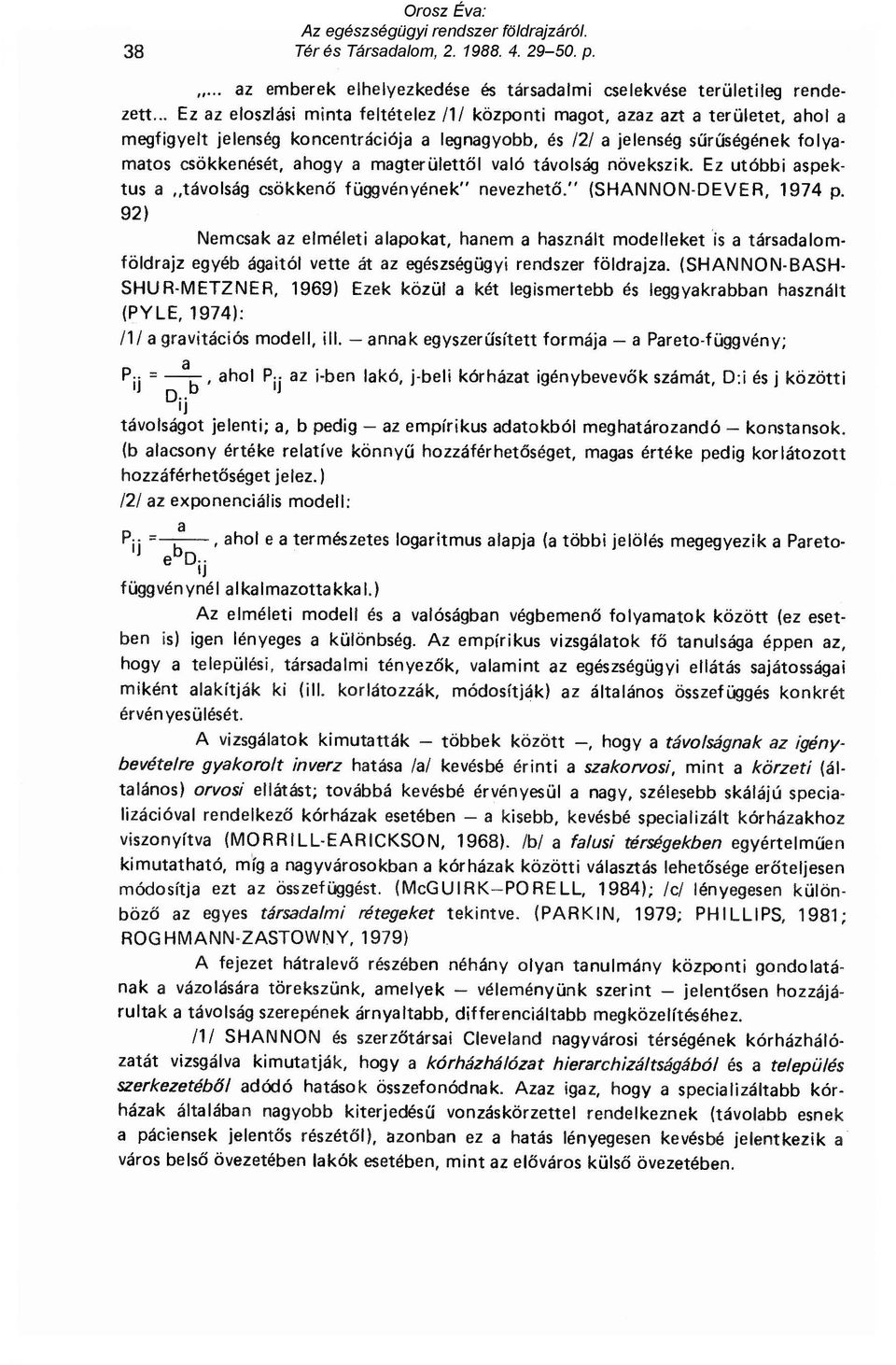 magterülett ő l való távolság növekszik. Ez utóbbi aspektus a távolság csökken ő függvényének" nevezhet ő." (SHANNON-DEVER, 1974 p.
