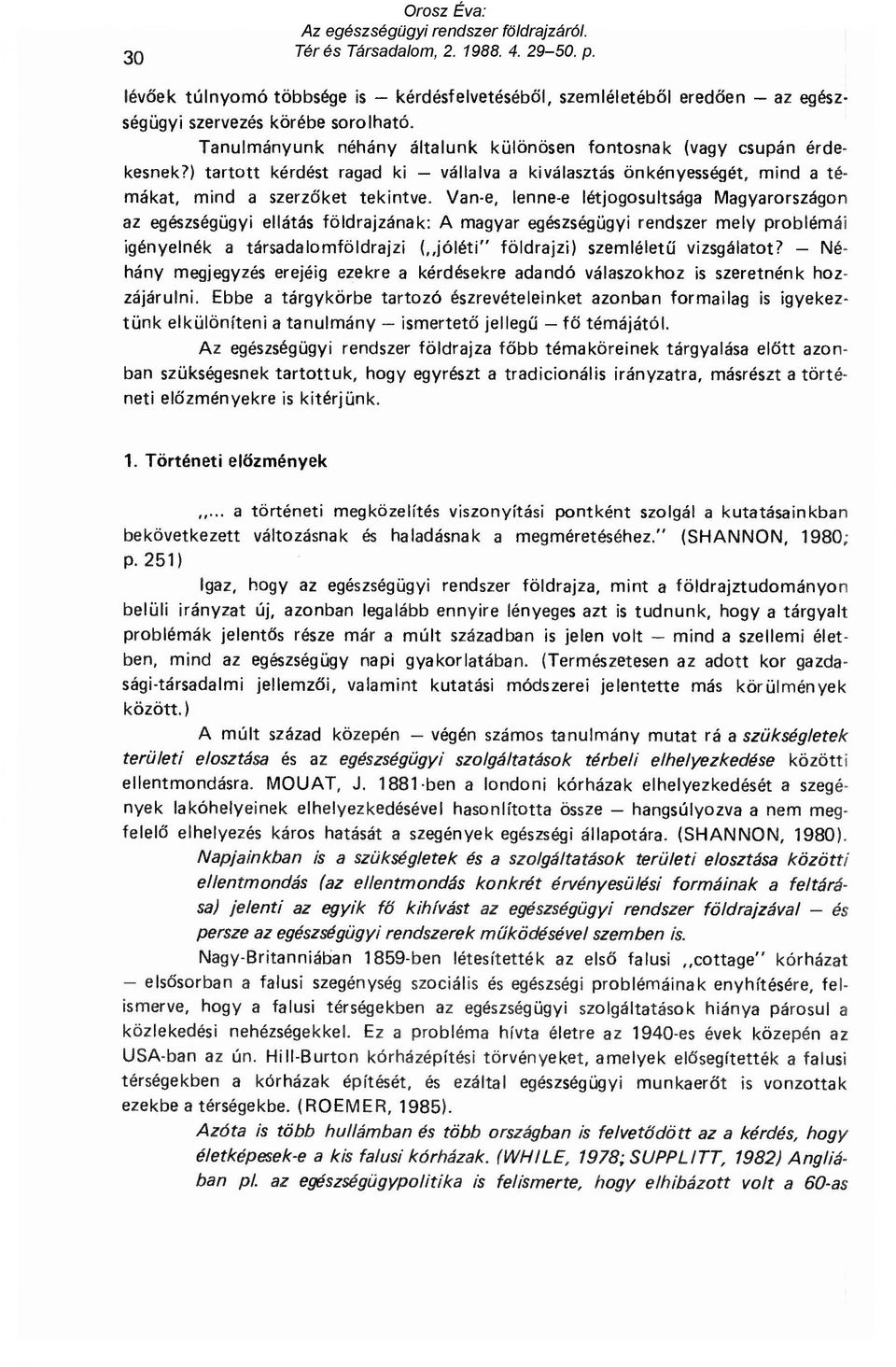 Van-e, lenne-e létjogosultsága Magyarországon az egészségügyi ellátás földrajzának: A magyar egészségügyi rendszer mely problémái igényelnék a társadalomföldrajzi ( jóléti" földrajzi) szemlélet ű