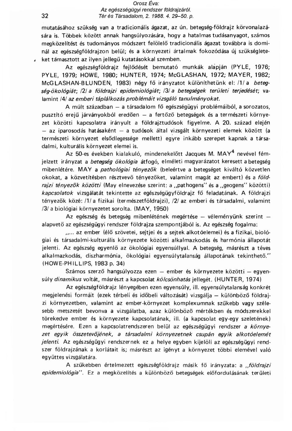 környezeti ártalmak fokozódása új szükséglete-, ket támasztott az ilyen jelleg ű kutatásokkal szemben.