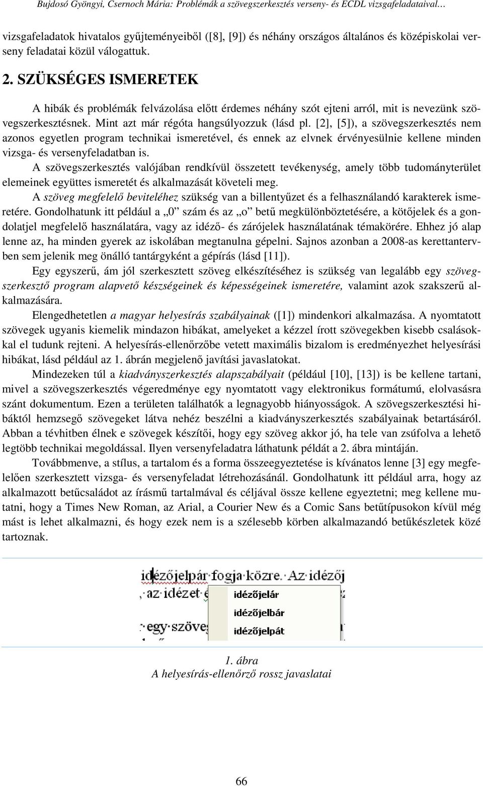 [2], [5]), a szövegszerkesztés nem azonos egyetlen program technikai ismeretével, és ennek az elvnek érvényesülnie kellene minden vizsga- és versenyfeladatban is.