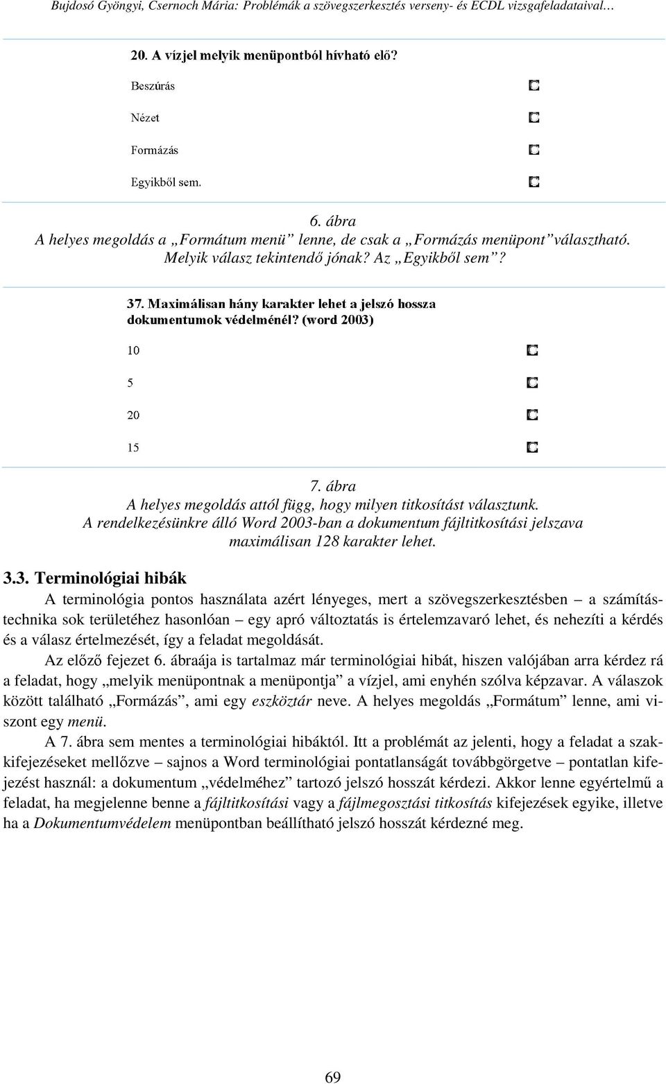 ban a dokumentum fájltitkosítási jelszava maximálisan 128 karakter lehet. 3.