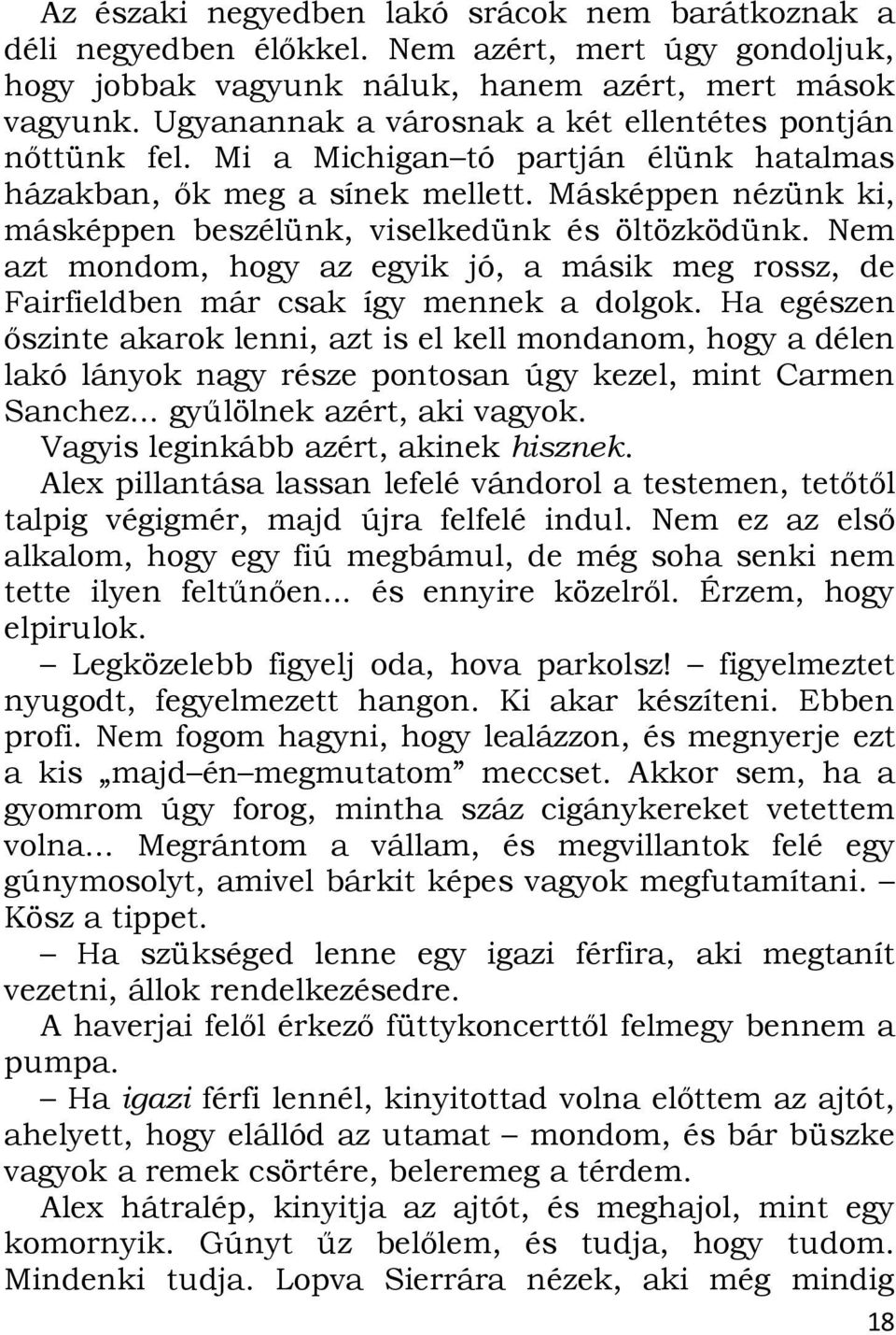 Másképpen nézünk ki, másképpen beszélünk, viselkedünk és öltözködünk. Nem azt mondom, hogy az egyik jó, a másik meg rossz, de Fairfieldben már csak így mennek a dolgok.