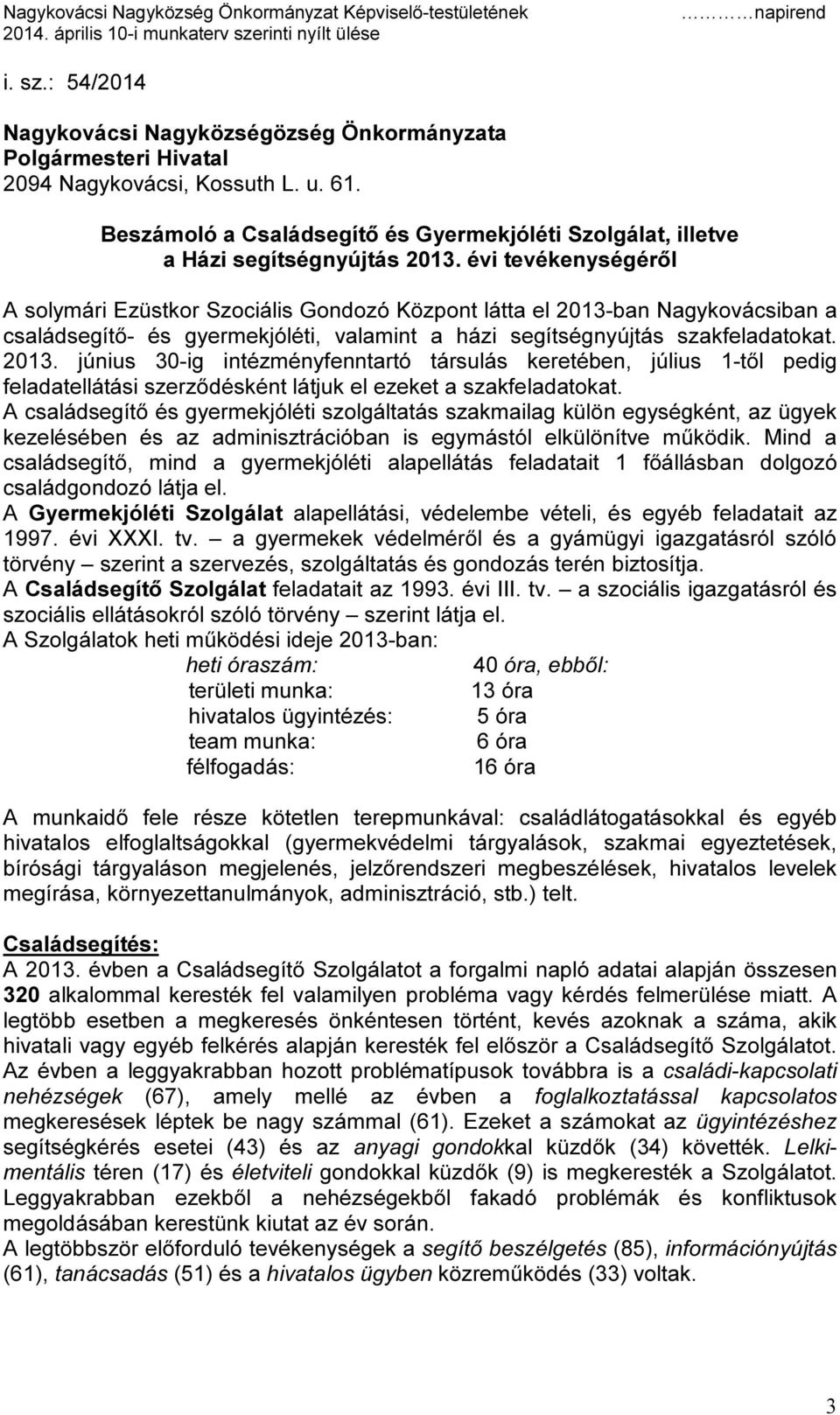 évi tevékenységéről A solymári Ezüstkor Szociális Gondozó Központ látta el 2013-