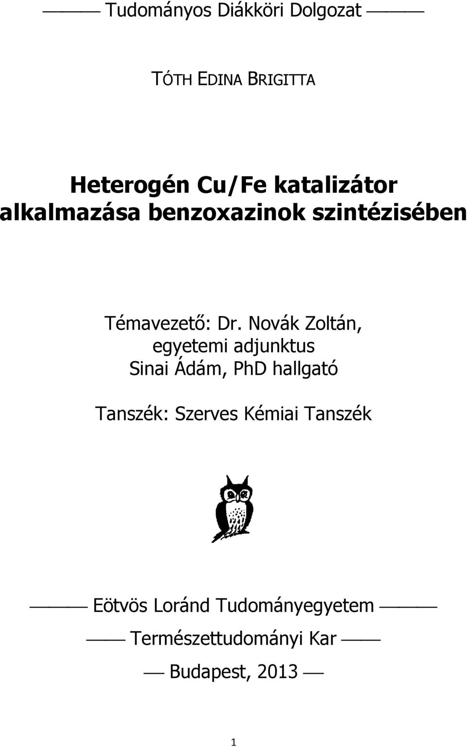 Novák Zoltán, egyetemi adjunktus Sinai Ádám, PhD hallgató Tanszék: