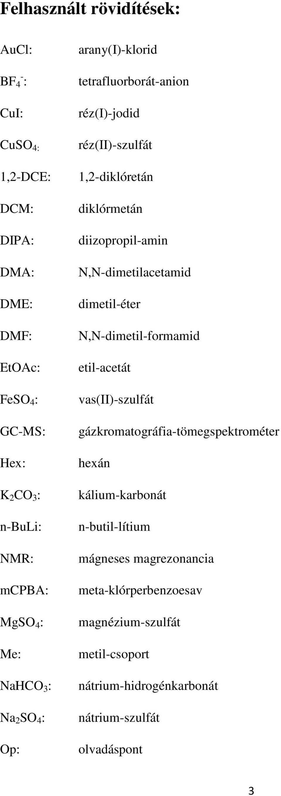 diizopropil-amin N,N-dimetilacetamid dimetil-éter N,N-dimetil-formamid etil-acetát vas(ii)-szulfát gázkromatográfia-tömegspektrométer hexán