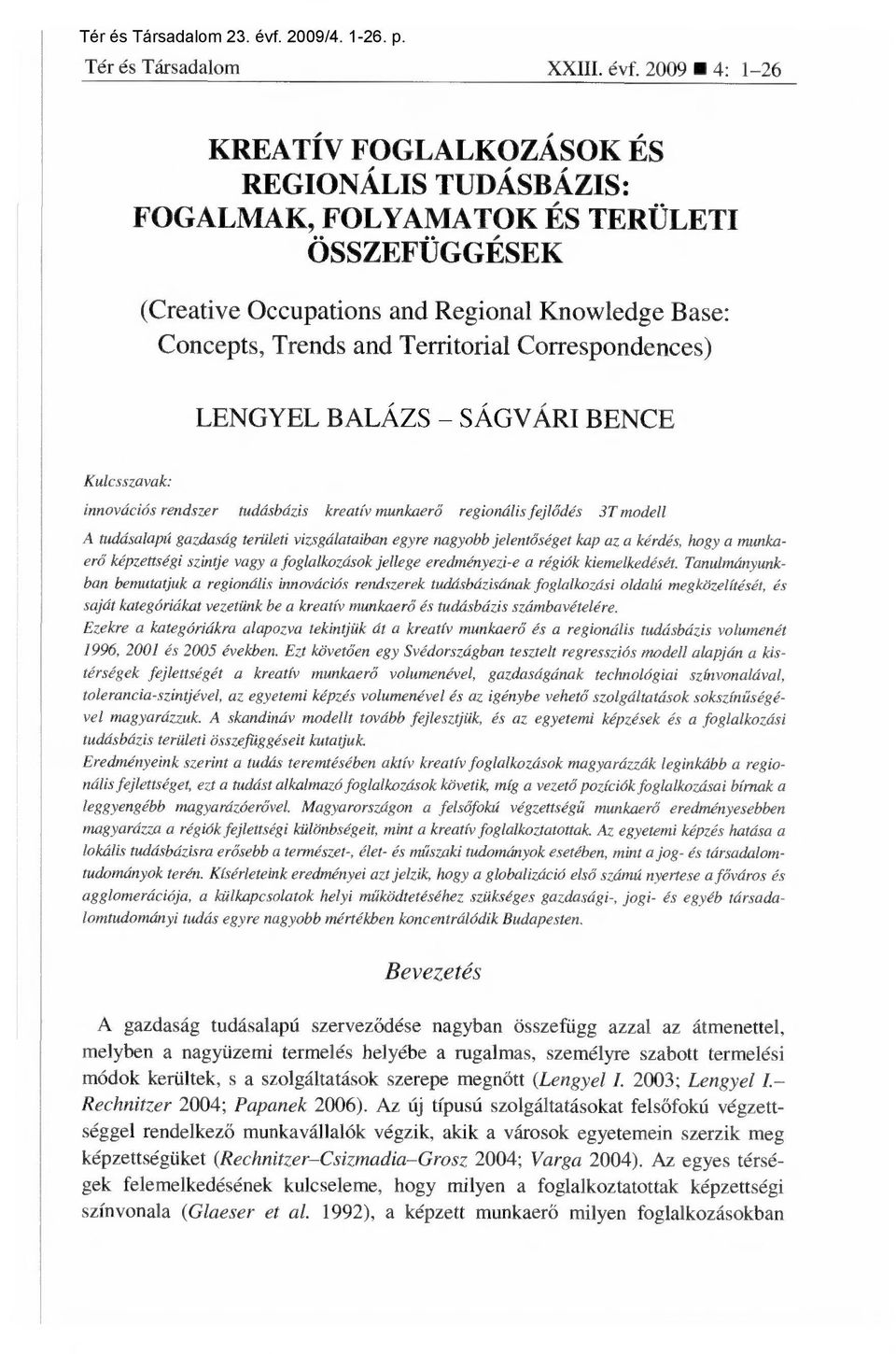 009 : -6 KREATÍV FOGLALKOZÁSOK ÉS REGIONÁLIS TUDÁSBÁZIS: FOGALMAK, FOLYAMATOK ÉS TERÜLETI ÖSSZEFÜGGÉSEK (Creative Occupations and Regional Knowledge Base: Concepts, Trends and Territorial