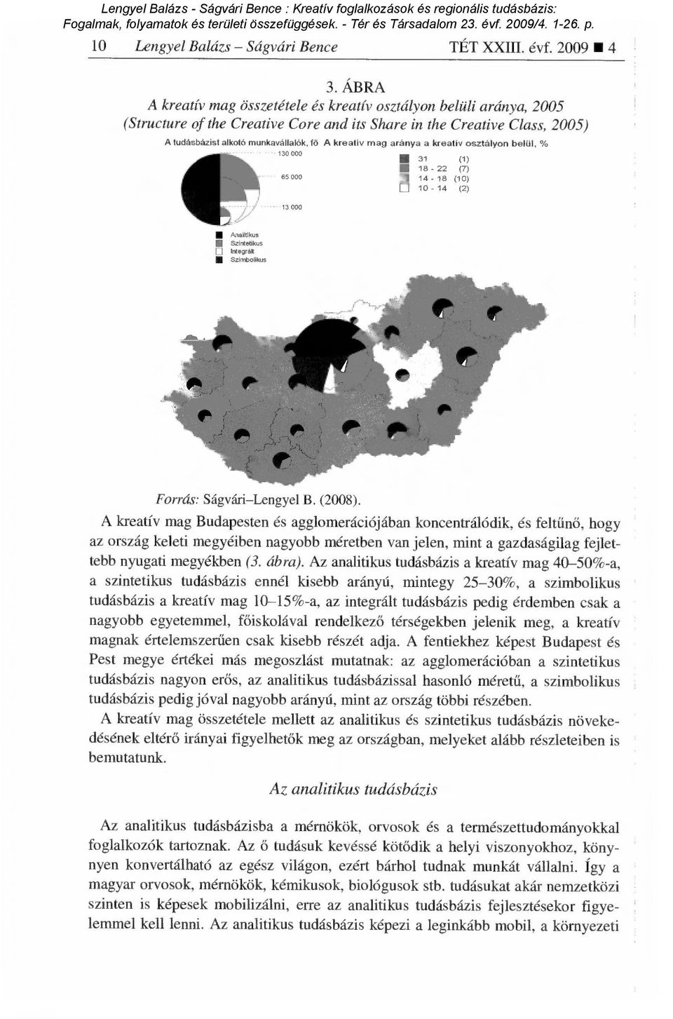 ÁBRA A kreatív mag összetétele és kreatív osztályon belüli aránya, 005 (Structure of the Creative Core and its Share in the Creative Class, 005) A tudásbázist alkotó munkavállalók, fő A kreatív mag