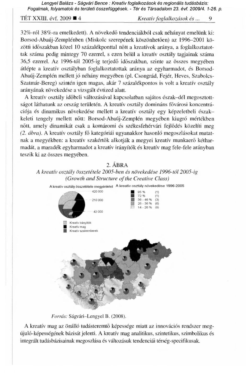 foglalkoztatottak száma pedig mintegy 70 ezerrel, s ezen belül a kreatív osztály tagjainak száma 6,5 ezerrel.