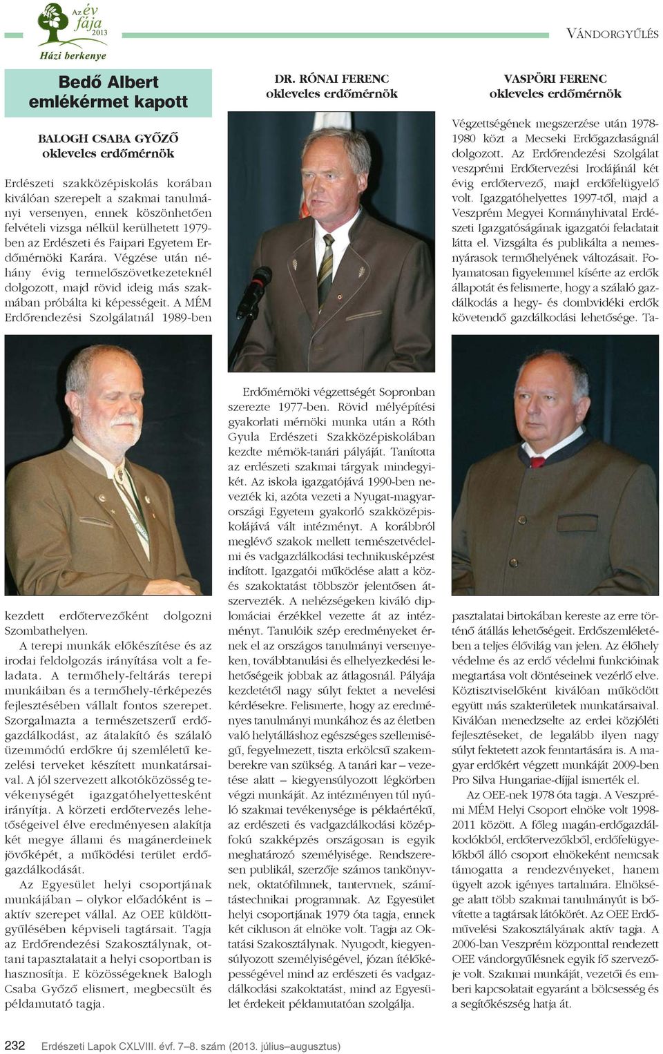 A MÉM Erdõrendezési Szolgálatnál 1989-ben DR. RÓNAI FERENC okleveles erdõmérnök VASPÖRI FERENC okleveles erdõmérnök kezdett erdõtervezõként dolgozni Szombathelyen.