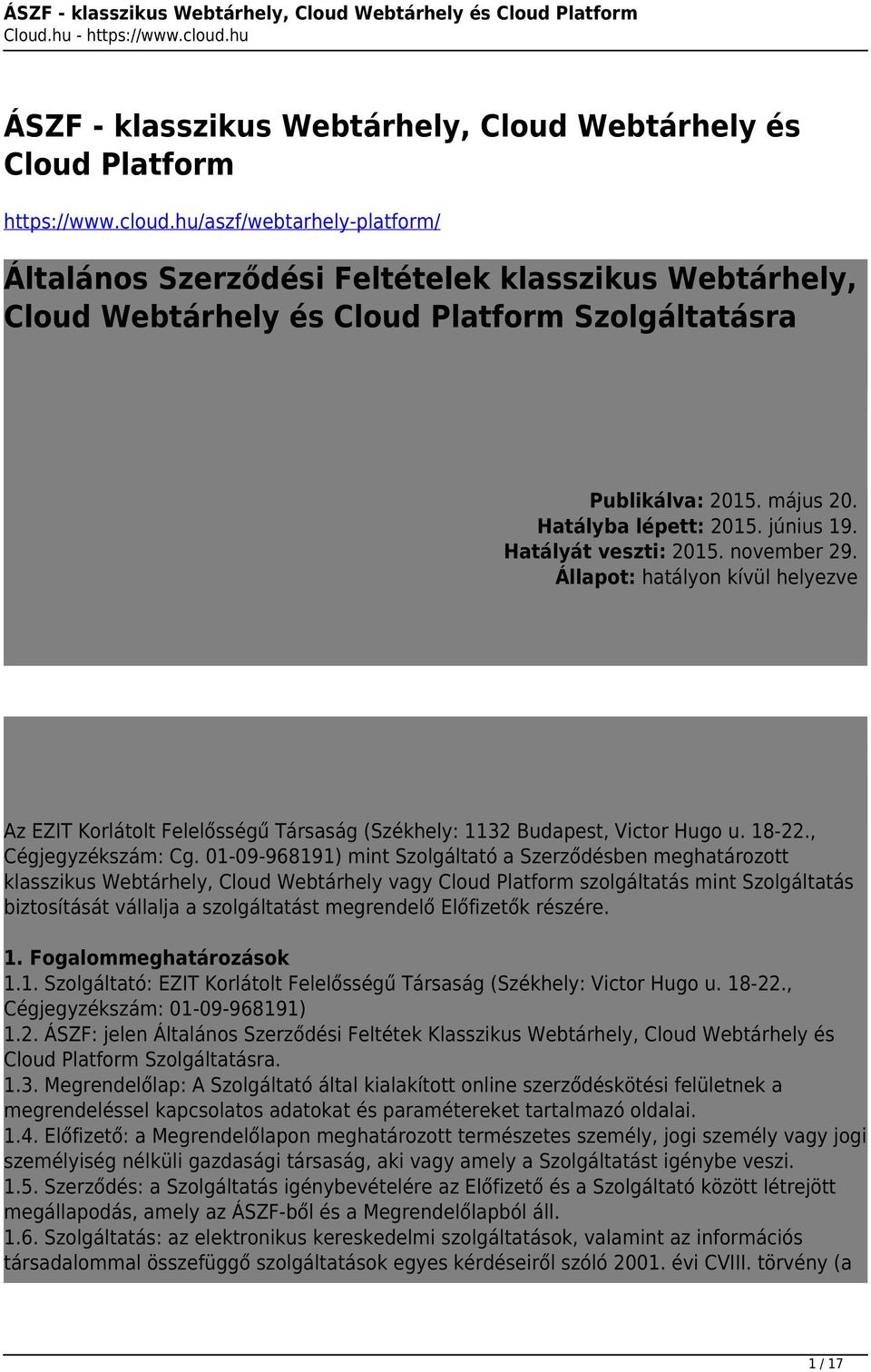 Hatályát veszti: 2015. november 29. Állapot: hatályon kívül helyezve Az EZIT Korlátolt Felelősségű Társaság (Székhely: 1132 Budapest, Victor Hugo u. 18-22., Cégjegyzékszám: Cg.