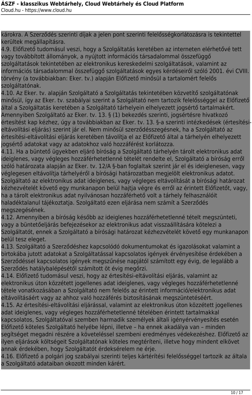 elektronikus kereskedelmi szolgáltatások, valamint az információs társadalommal összefüggő szolgáltatások egyes kérdéseiről szóló 2001. évi CVIII. törvény (a továbbiakban: Eker. tv.