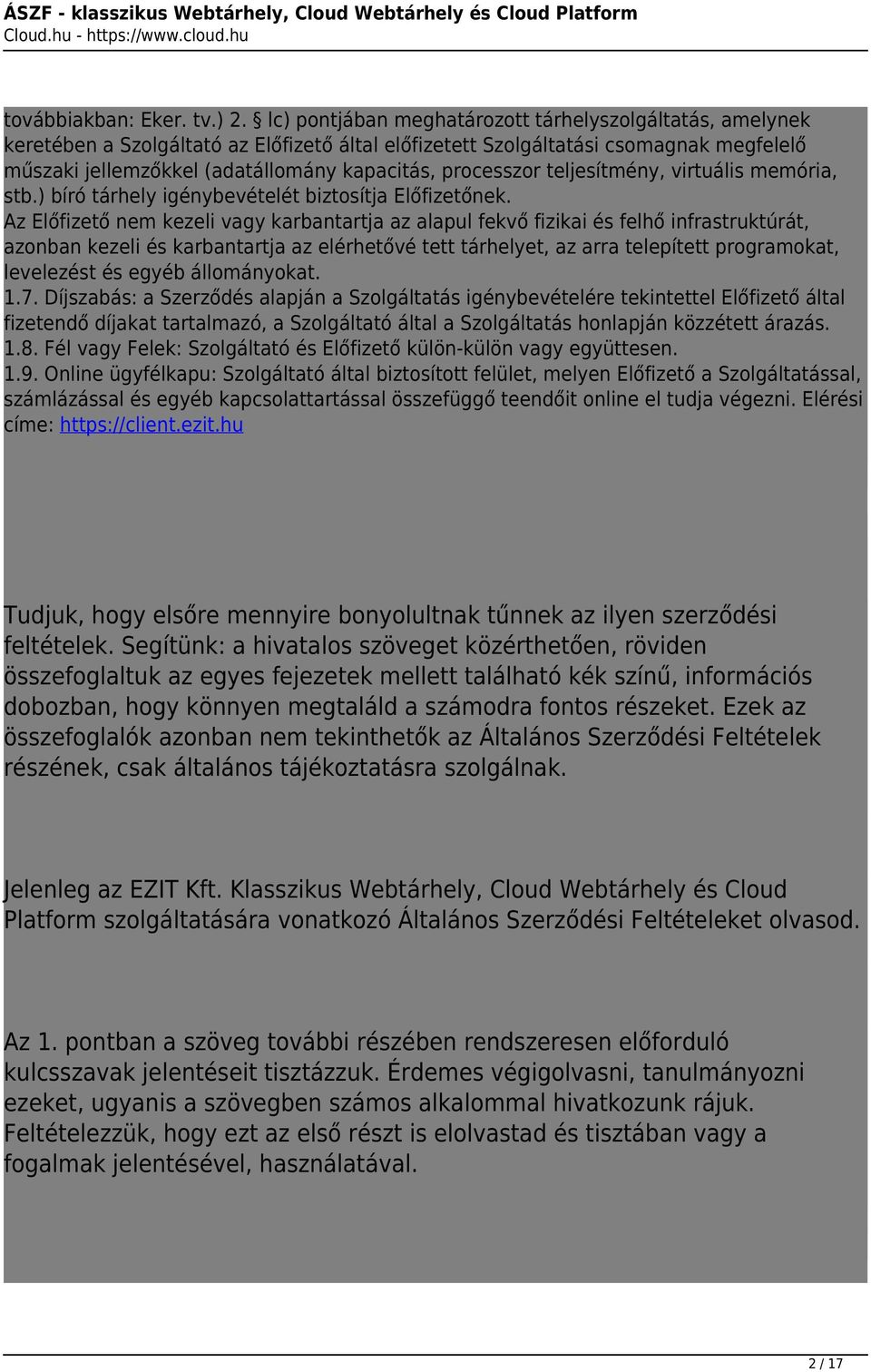 processzor teljesítmény, virtuális memória, stb.) bíró tárhely igénybevételét biztosítja Előfizetőnek.