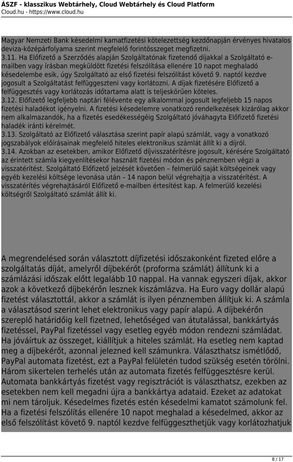 az első fizetési felszólítást követő 9. naptól kezdve jogosult a Szolgáltatást felfüggeszteni vagy korlátozni.