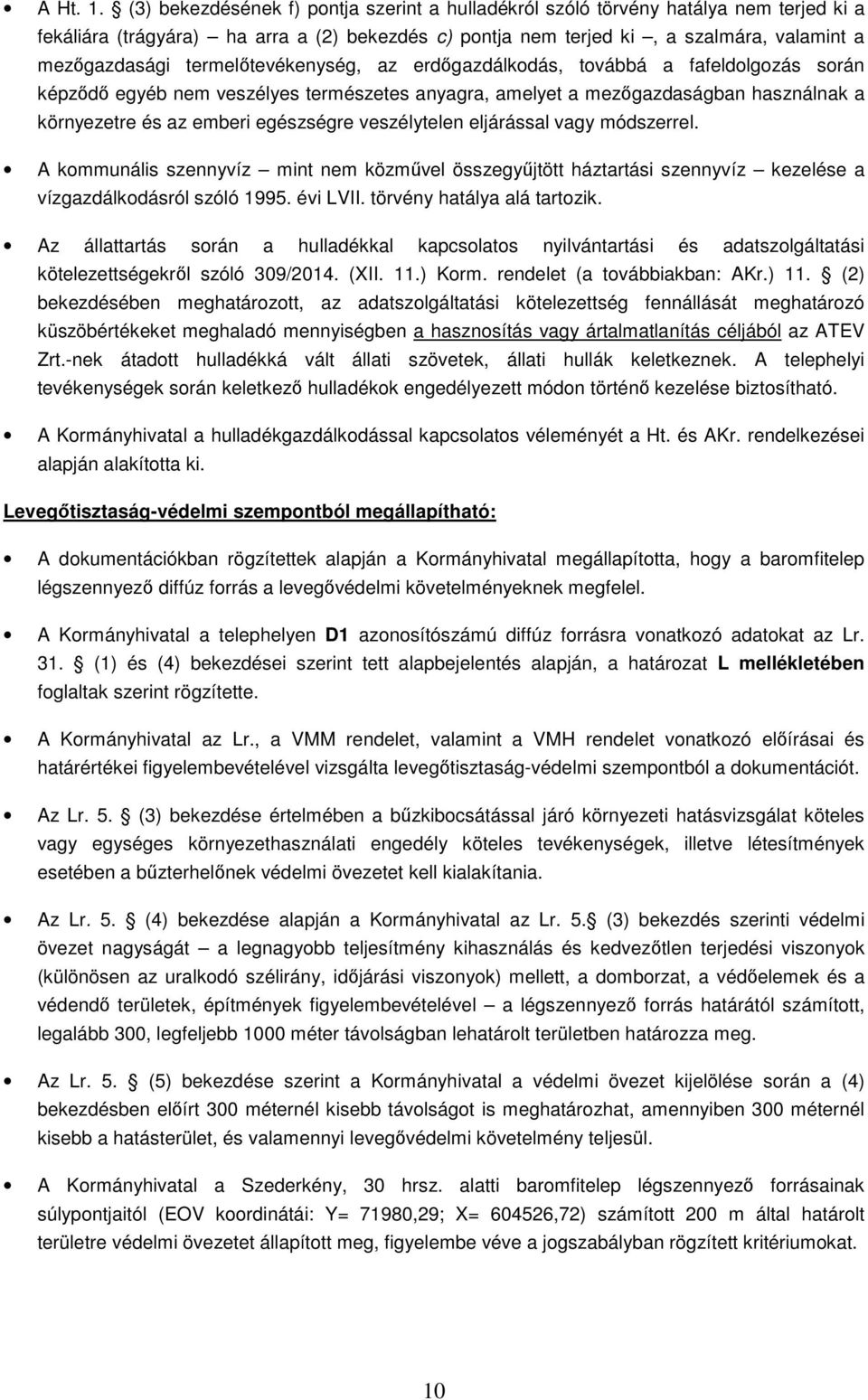 termelőtevékenység, az erdőgazdálkodás, továbbá a fafeldolgozás során képződő egyéb nem veszélyes természetes anyagra, amelyet a mezőgazdaságban használnak a környezetre és az emberi egészségre