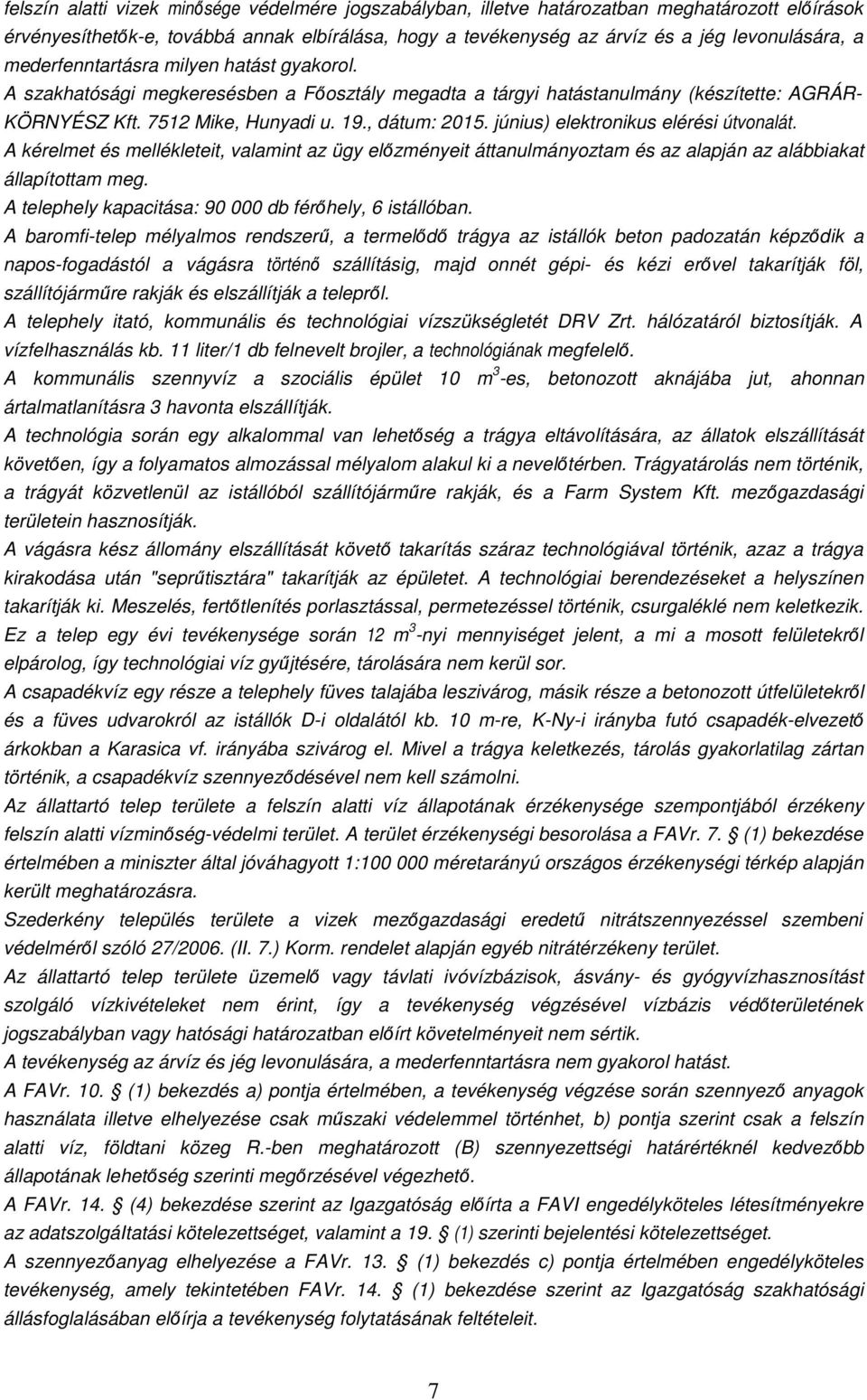 június) elektronikus elérési útvonalát. A kérelmet és mellékleteit, valamint az ügy előzményeit áttanulmányoztam és az alapján az alábbiakat állapítottam meg.