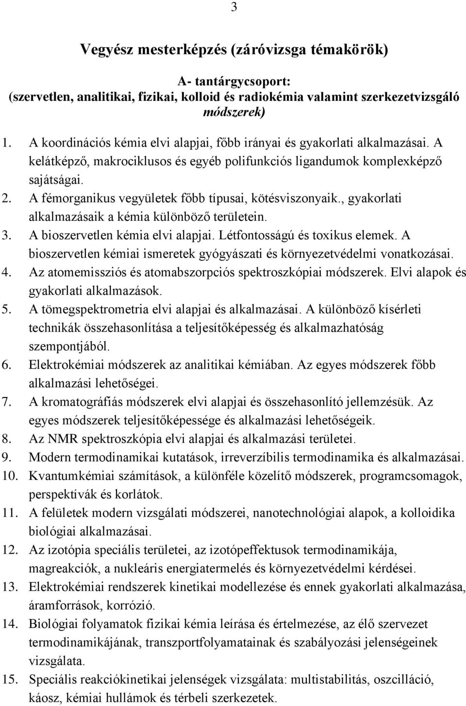 A fémorganikus vegyületek főbb típusai, kötésviszonyaik., gyakorlati alkalmazásaik a kémia különböző területein. 3. A bioszervetlen kémia elvi alapjai. Létfontosságú és toxikus elemek.