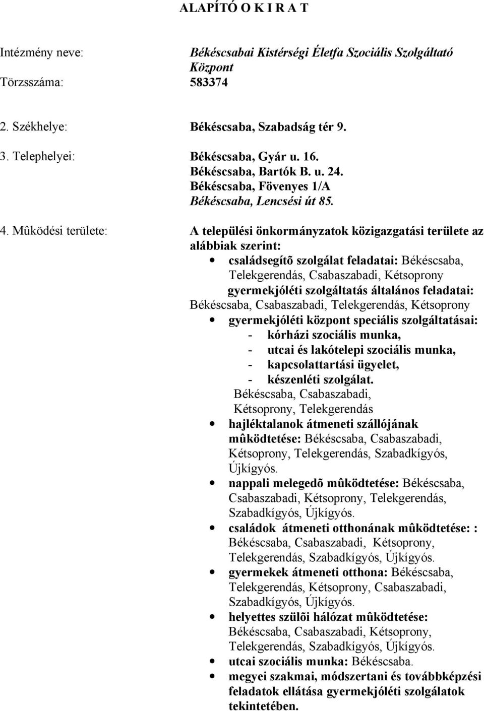 Mûködési területe: A települési önkormányzatok közigazgatási területe az alábbiak szerint: családsegítõ szolgálat feladatai: Békéscsaba, Telekgerendás, Csabaszabadi, Kétsoprony gyermekjóléti