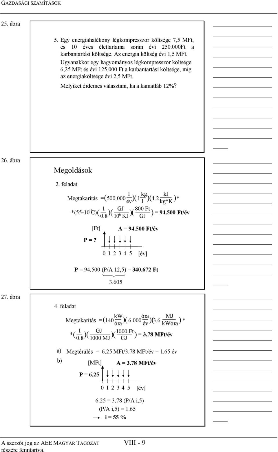 Megoldások 2. feladat l Megtakarítás = ( 500.000 )( 1 kg kj )( 4.2 * év l kg*k ) o *(55-10 C) ( 1 GJ )( = 94.500 Ft/év 0.8 10 6 KJ )( 800 Ft GJ ) [Ft] =? = 94.500 Ft/év = 94.500 (/ 12,5) = 340.