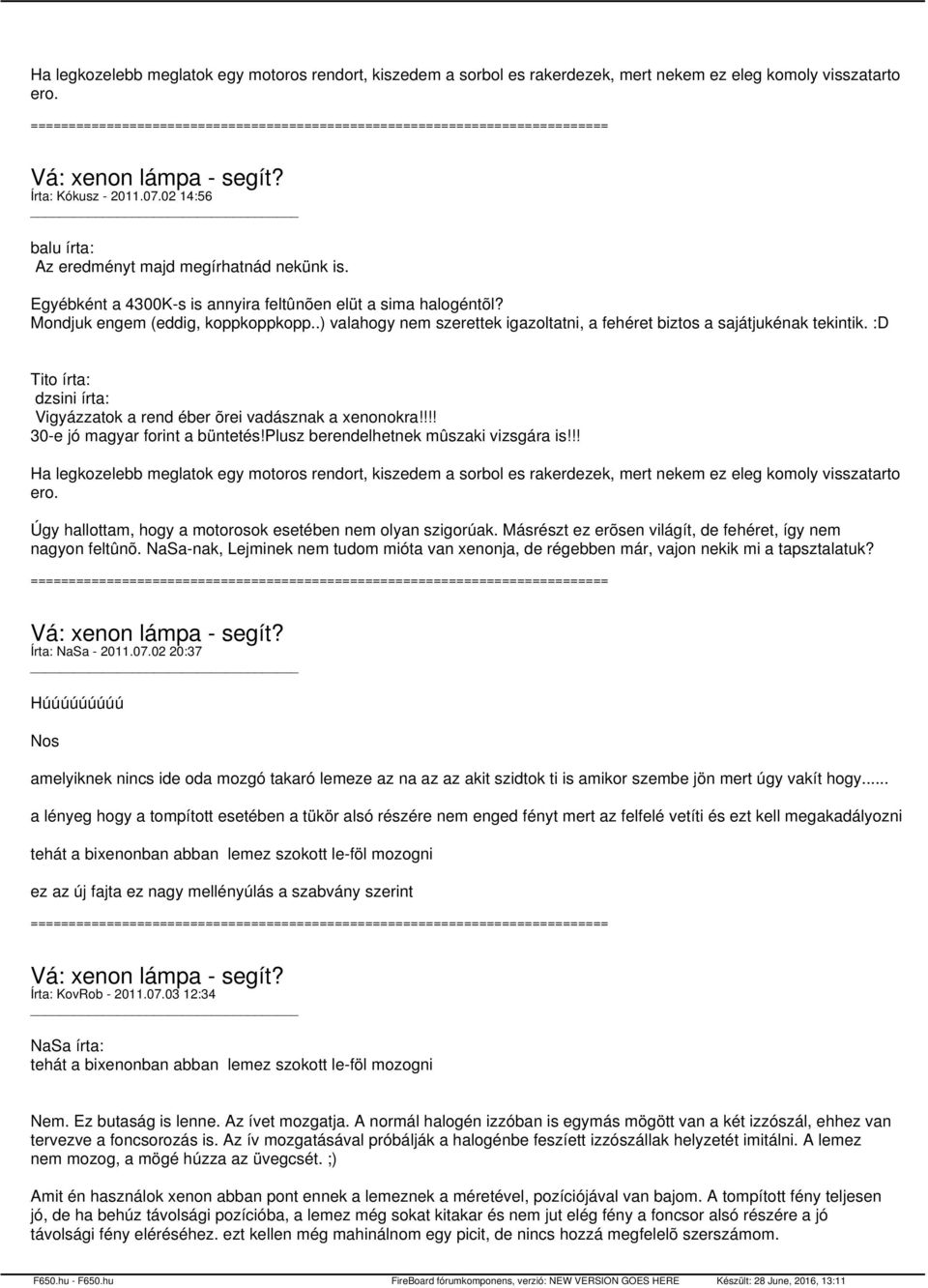 .) valahogy nem szerettek igazoltatni, a fehéret biztos a sajátjukénak tekintik. :D Tito írta: dzsini írta: Vigyázzatok a rend éber õrei vadásznak a xenonokra!!!! 30-e jó magyar forint a büntetés!