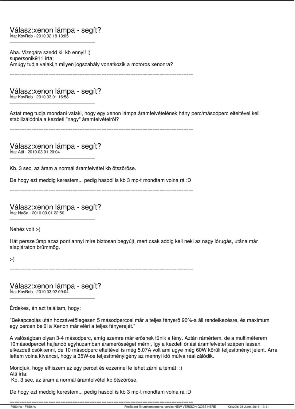 3 sec, az áram a normál áramfelvétel kb ötszöröse. De hogy ezt meddig kerestem... pedig hasból is kb 3 mp-t mondtam volna rá :D Írta: NaSa - 2010.03.