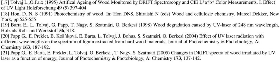 Berkesi (1998) Wood degradation caused by UV-laser of 248 nm wavelength, Holz als Roh- und Werkstoff 56, 318. [20] Papp G., E. Preklet, B. Koš ıková, E. Barta, L. Tolvaj, J. Bohus, S. Szatmári, O.