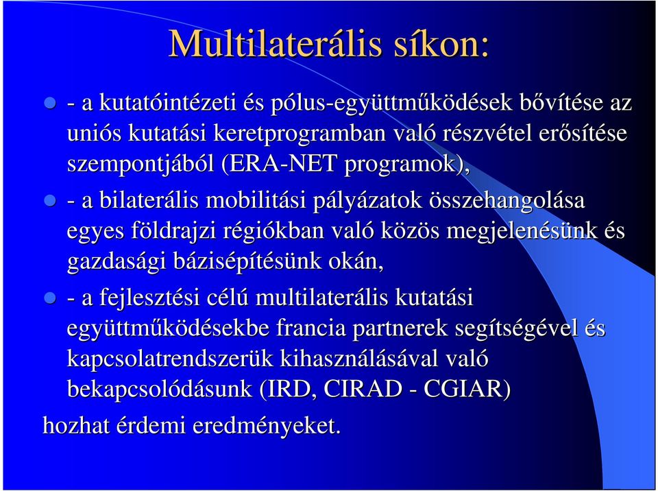való közös s megjelenésünk nk és gazdasági gi bázisb zisépítésünk okán, - a fejlesztési si célúc multilaterális lis kutatási együttm ttmőködésekbe