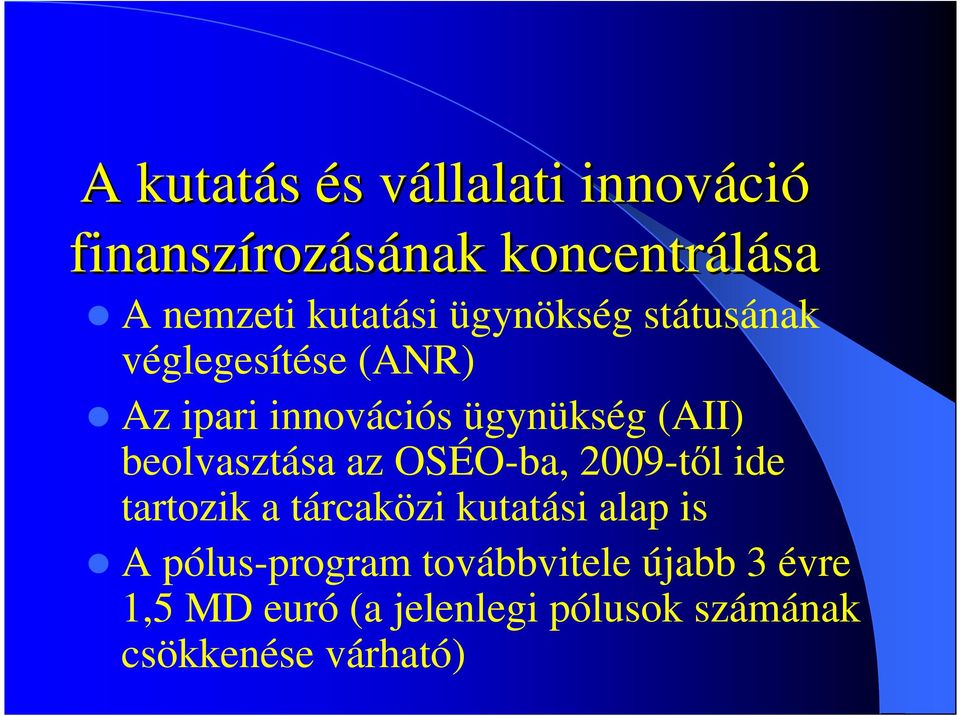 beolvasztása az OSÉO-ba, 2009-tıl ide tartozik a tárcaközi kutatási alap is A
