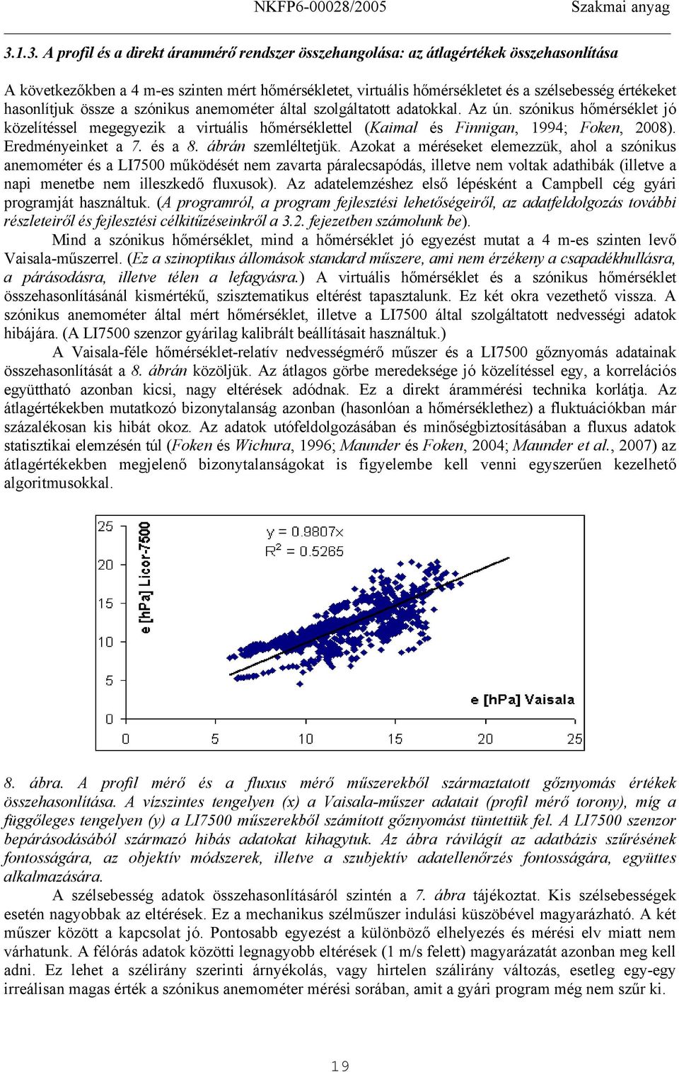 hasonlítjuk össze a szónkus anemométer által szolgáltatott adatokkal. Az ún. szónkus hőmérséklet jó közelítéssel megegyezk a vrtuáls hőmérséklettel (Kamal és Fnngan, 1994; Foken, 2008).