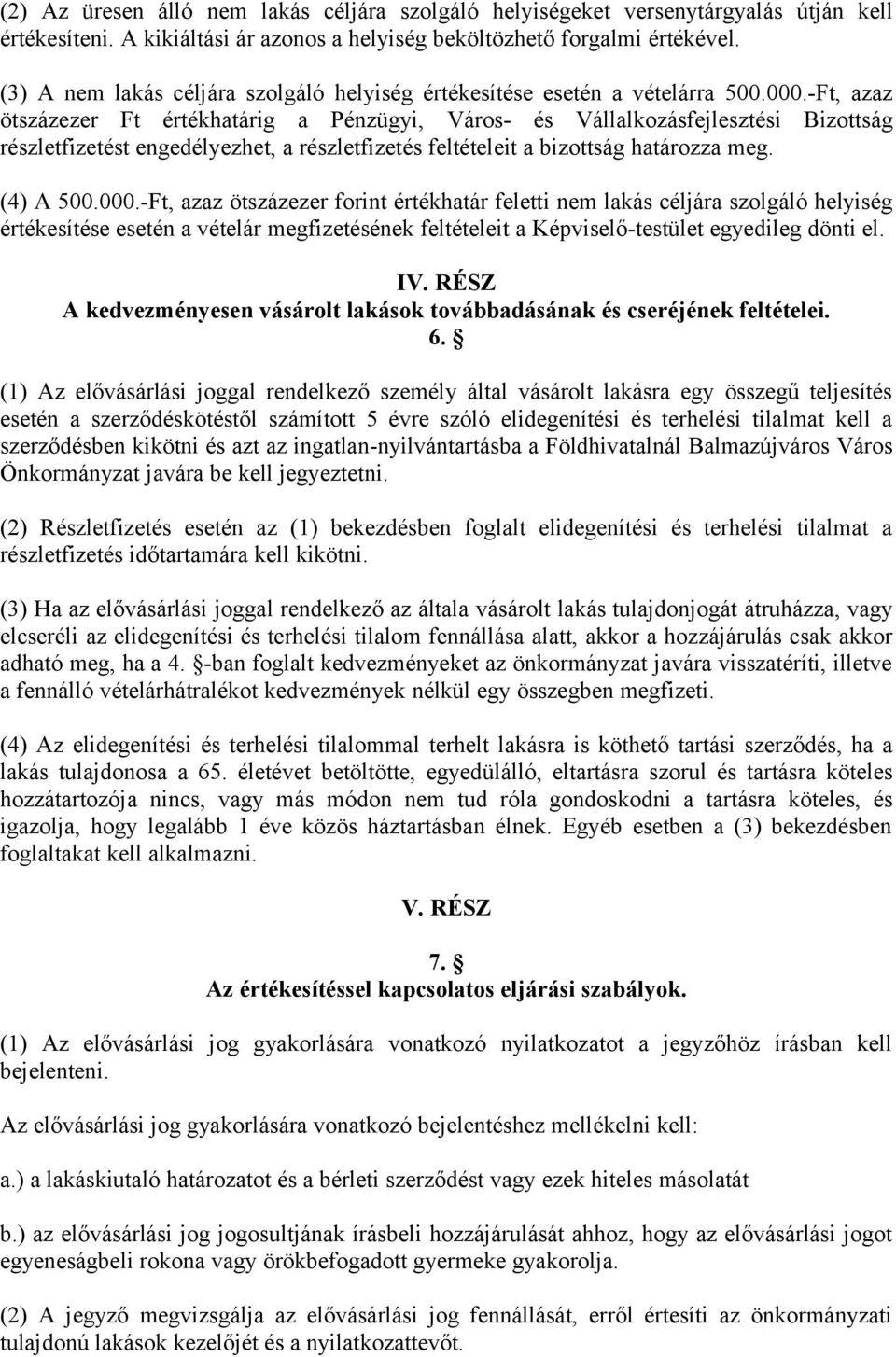 -Ft, azaz ötszázezer Ft értékhatárig a Pénzügyi, Város- és Vállalkozásfejlesztési Bizottság részletfizetést engedélyezhet, a részletfizetés feltételeit a bizottság határozza meg. (4) A 500.000.