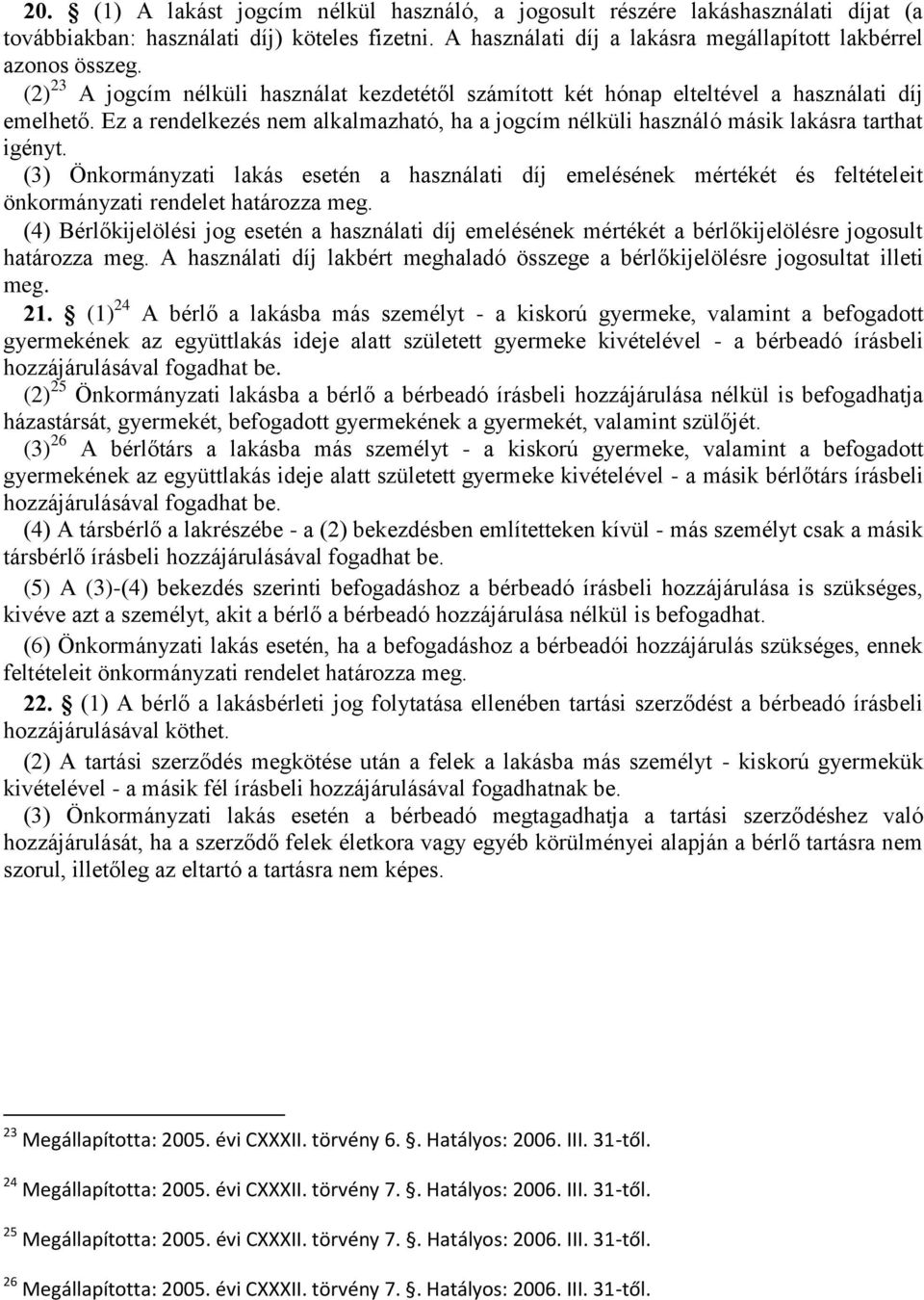 (3) Önkormányzati lakás esetén a használati díj emelésének mértékét és feltételeit önkormányzati rendelet határozza meg.