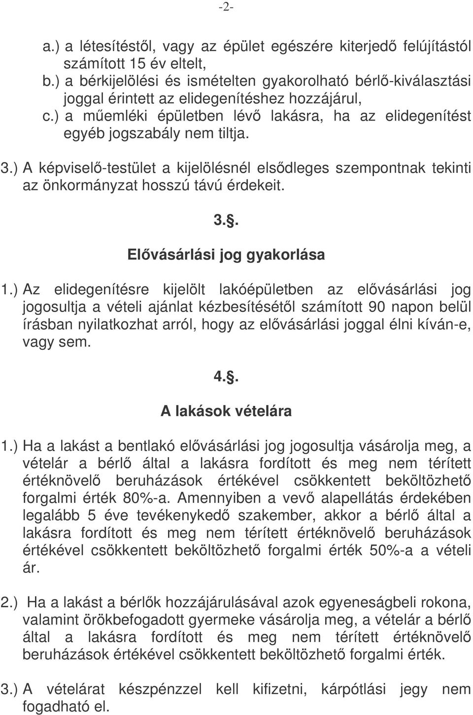 ) A képvisel-testület a kijelölésnél elsdleges szempontnak tekinti az önkormányzat hosszú távú érdekeit. 3.. Elvásárlási jog gyakorlása 1.