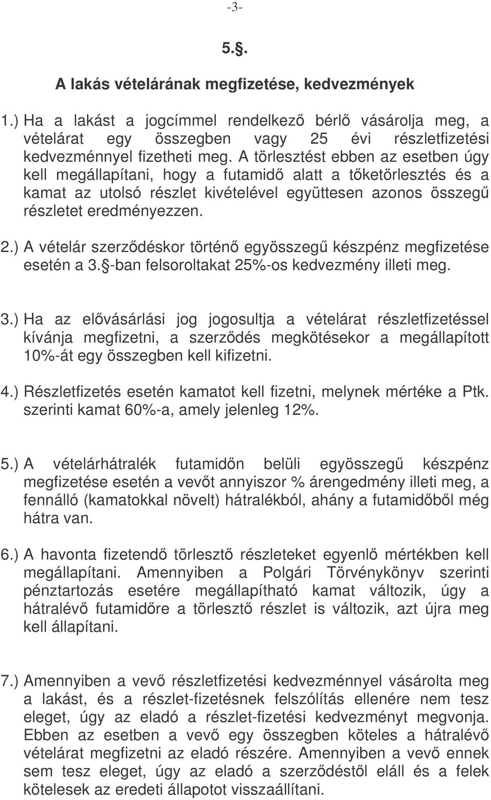 ) A vételár szerzdéskor történ egyösszeg készpénz megfizetése esetén a 3.