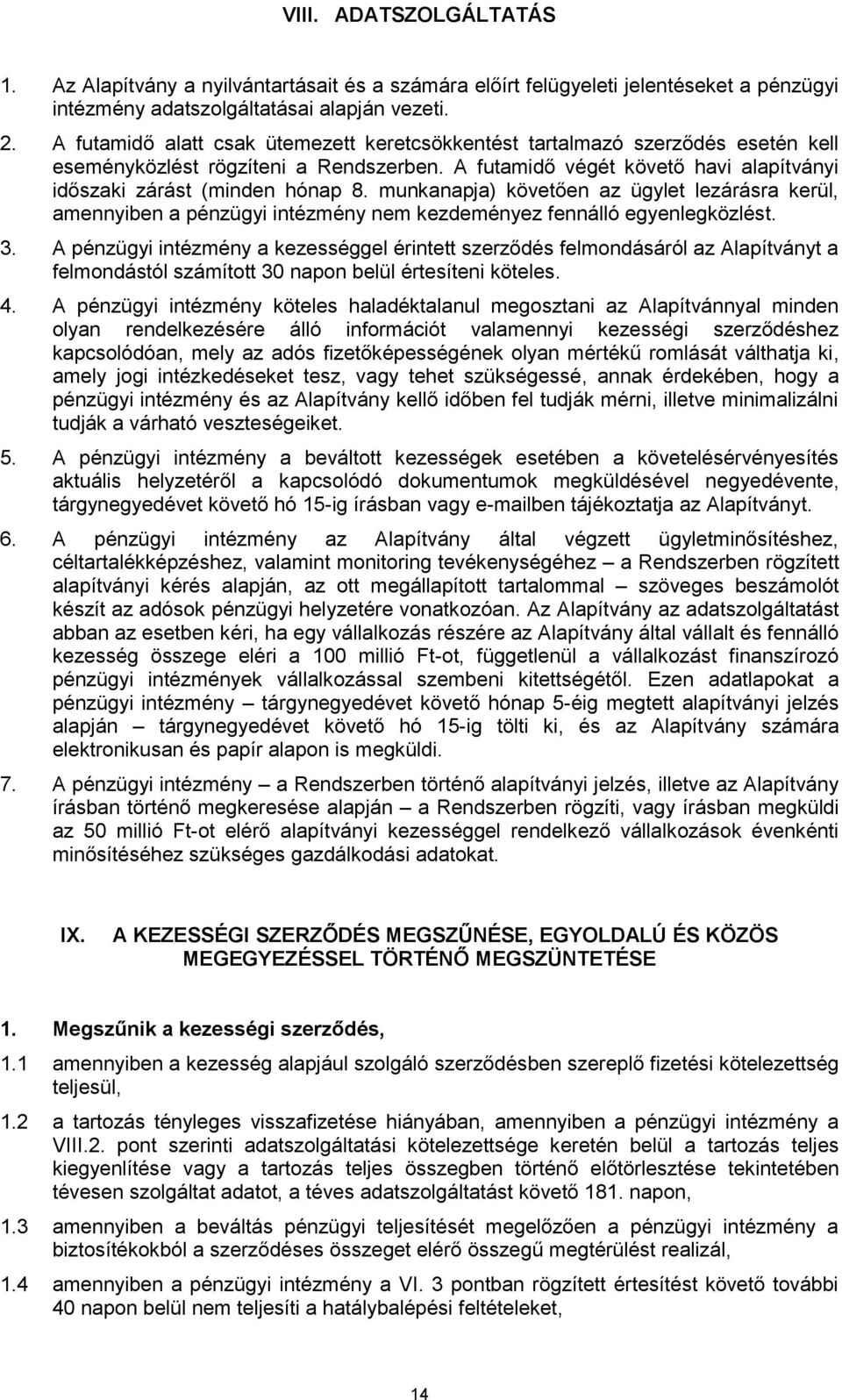 munkanapja) követően az ügylet lezárásra kerül, amennyiben a pénzügyi intézmény nem kezdeményez fennálló egyenlegközlést. 3.