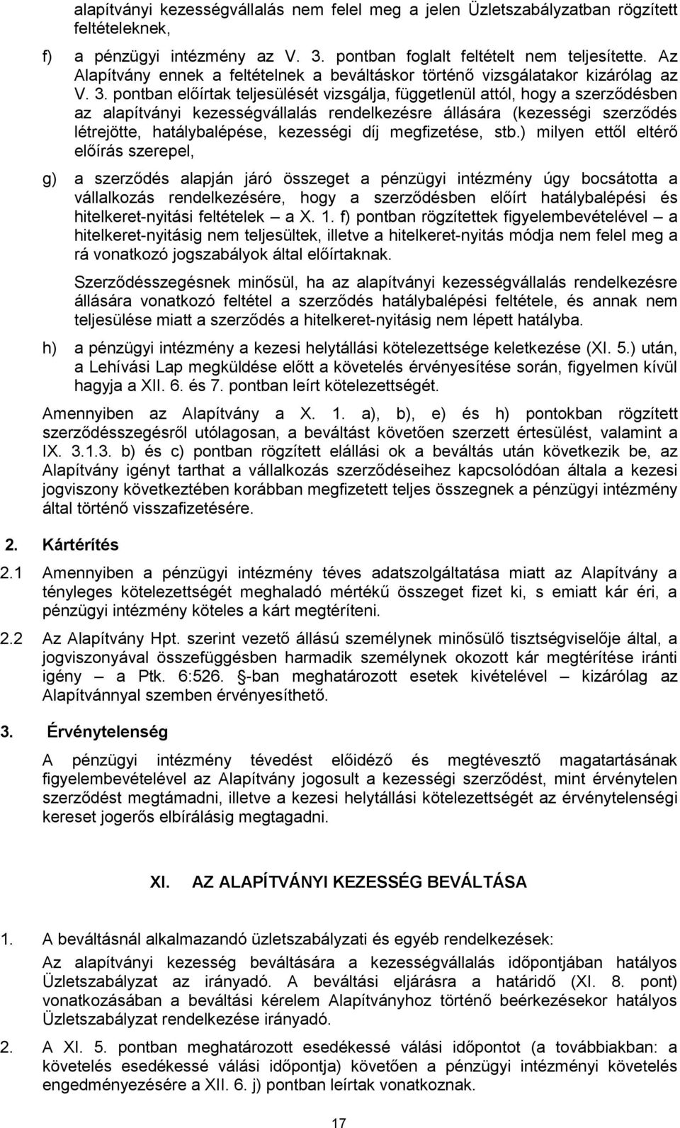 pontban előírtak teljesülését vizsgálja, függetlenül attól, hogy a szerződésben az alapítványi kezességvállalás rendelkezésre állására (kezességi szerződés létrejötte, hatálybalépése, kezességi díj
