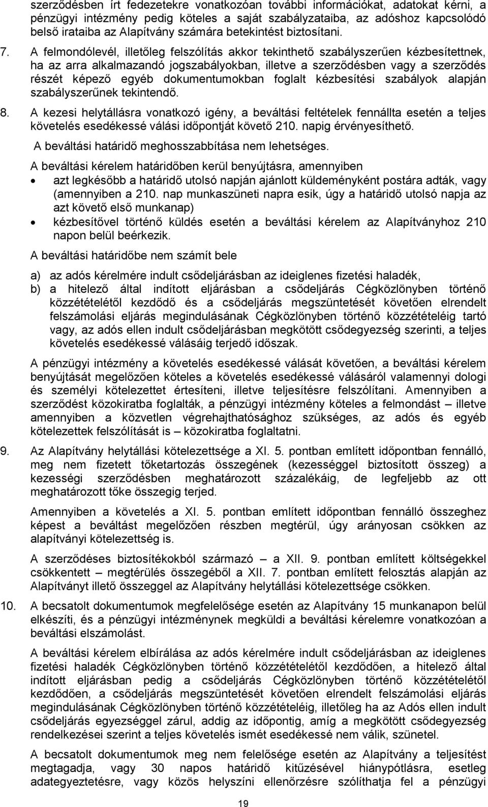 A felmondólevél, illetőleg felszólítás akkor tekinthető szabályszerűen kézbesítettnek, ha az arra alkalmazandó jogszabályokban, illetve a szerződésben vagy a szerződés részét képező egyéb