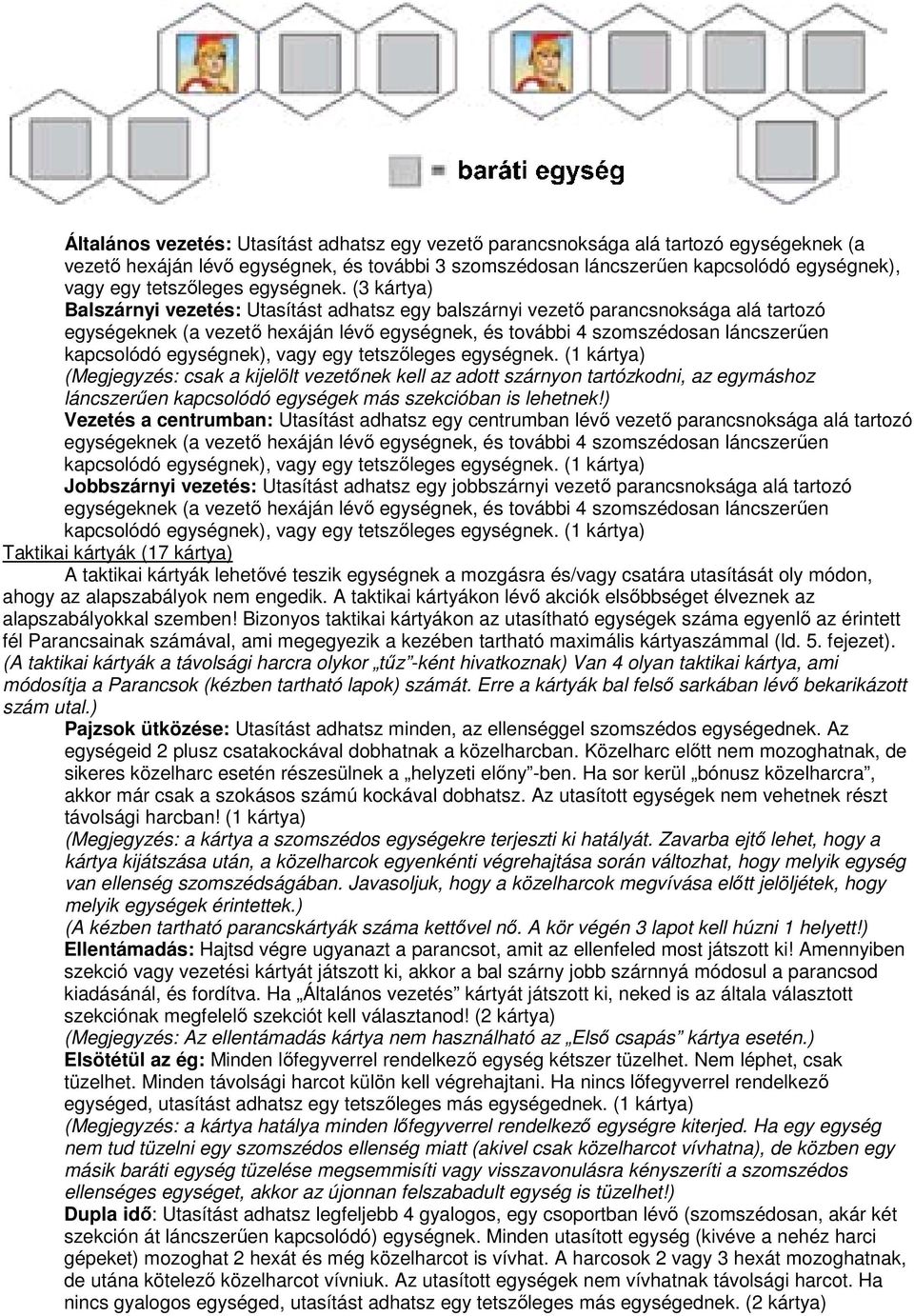 (3 kártya) Balszárnyi vezetés: Utasítást adhatsz egy balszárnyi vezető parancsnoksága alá tartozó egységeknek (a vezető hexáján lévő egységnek, és további 4 szomszédosan láncszerűen kapcsolódó