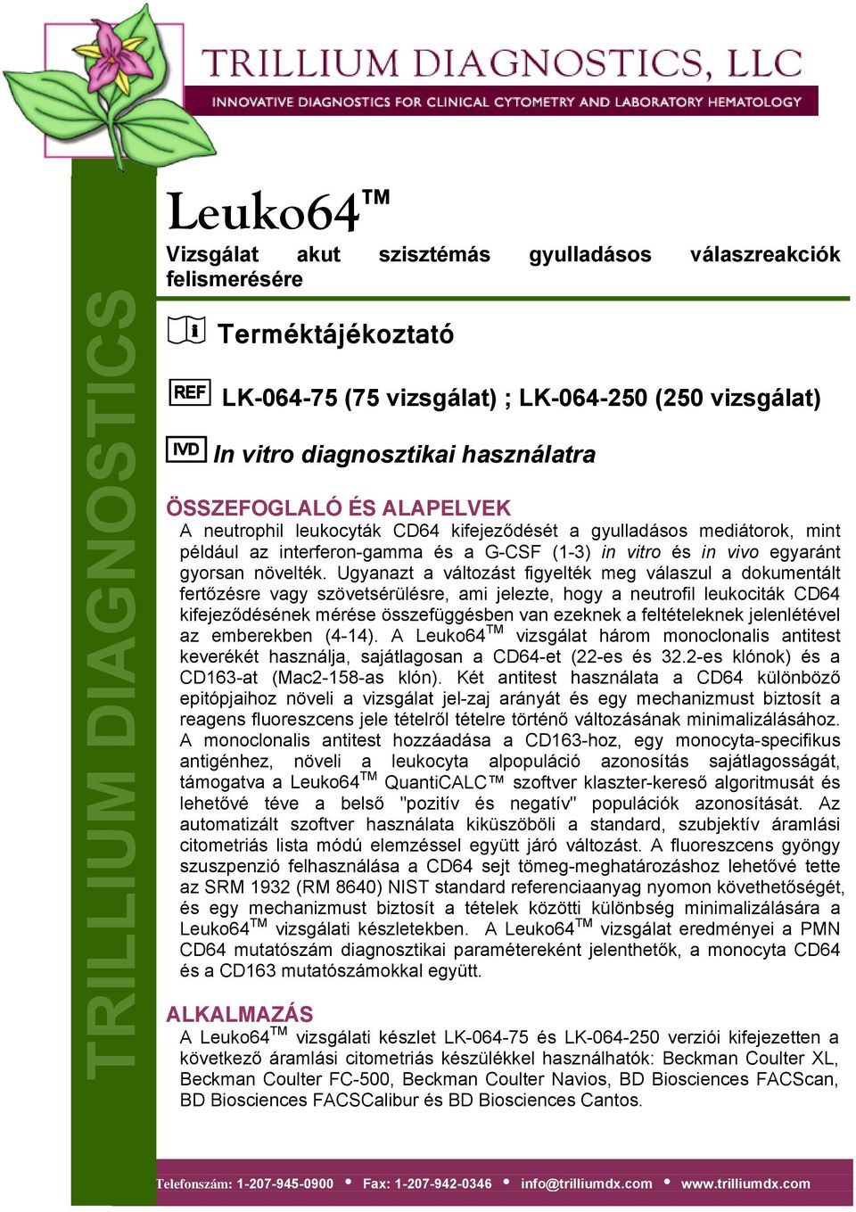 Ugyanazt a változást figyelték meg válaszul a dokumentált fertőzésre vagy szövetsérülésre, ami jelezte, hogy a neutrofil leukociták CD64 kifejeződésének mérése összefüggésben van ezeknek a